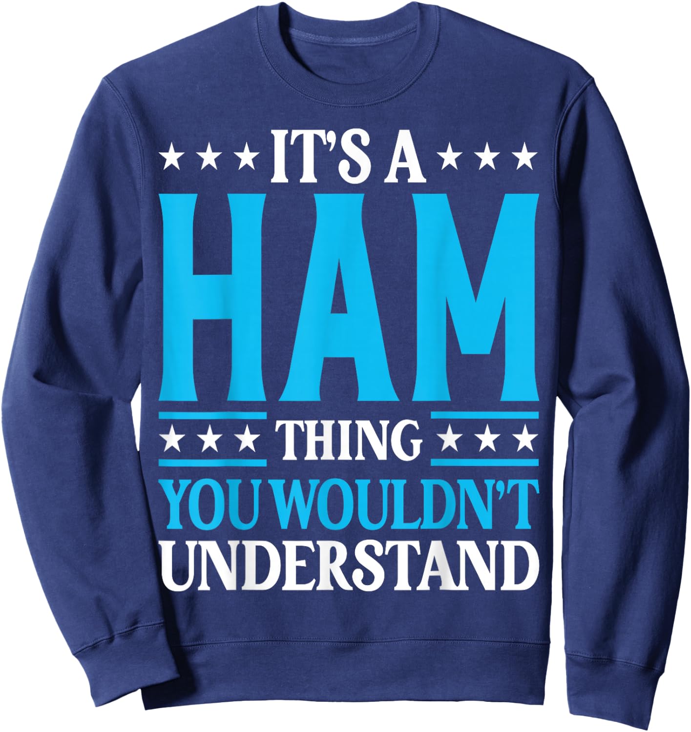 It's A Ham Thing Surname Funny Team Family Last Name Ham Sweatshirt - Sweatshirt | Navy
