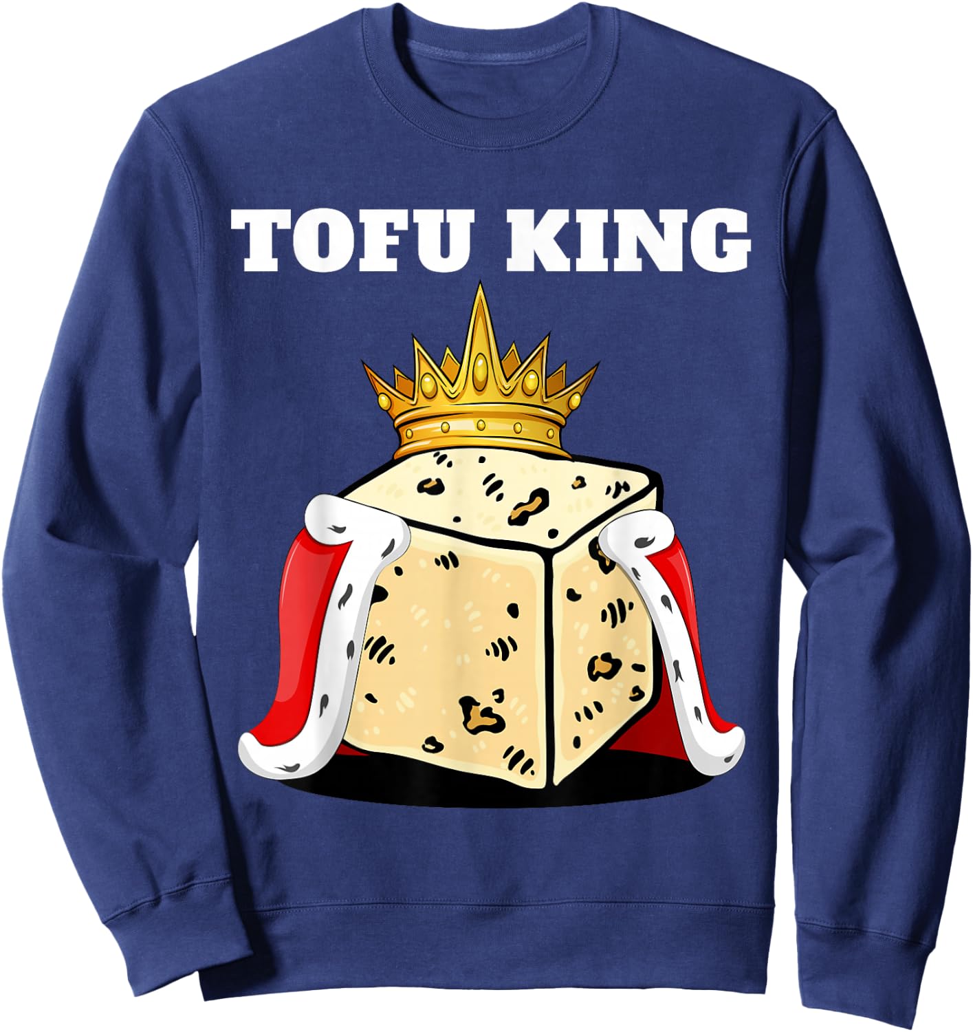 Tofu King | Tofu Lover Shirt | Cute Vegetarian Tofu Sweatshirt - Sweatshirt | Navy