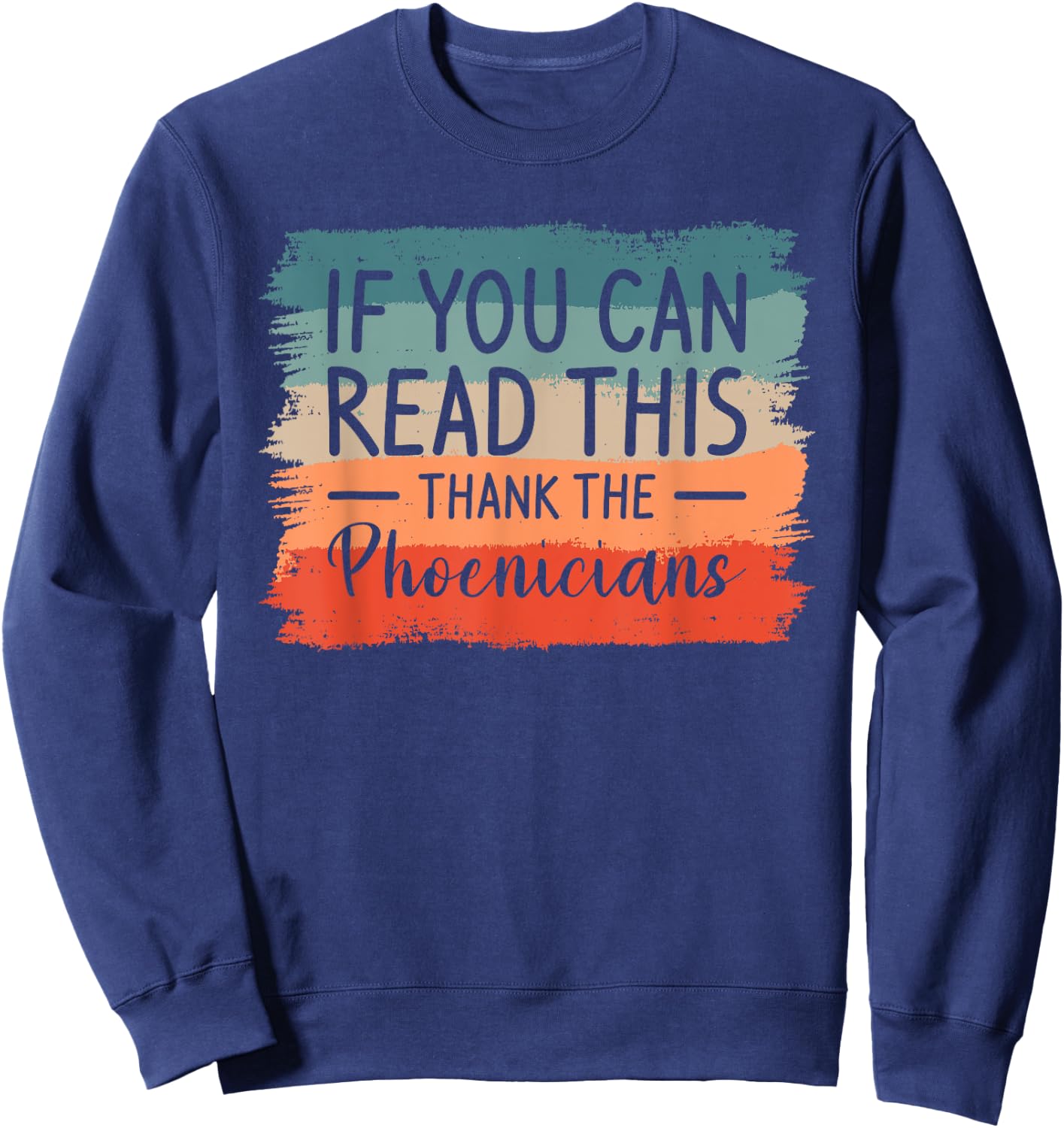 If You Can Read This Thank The Phoenicians Sweatshirt - Sweatshirt | Navy