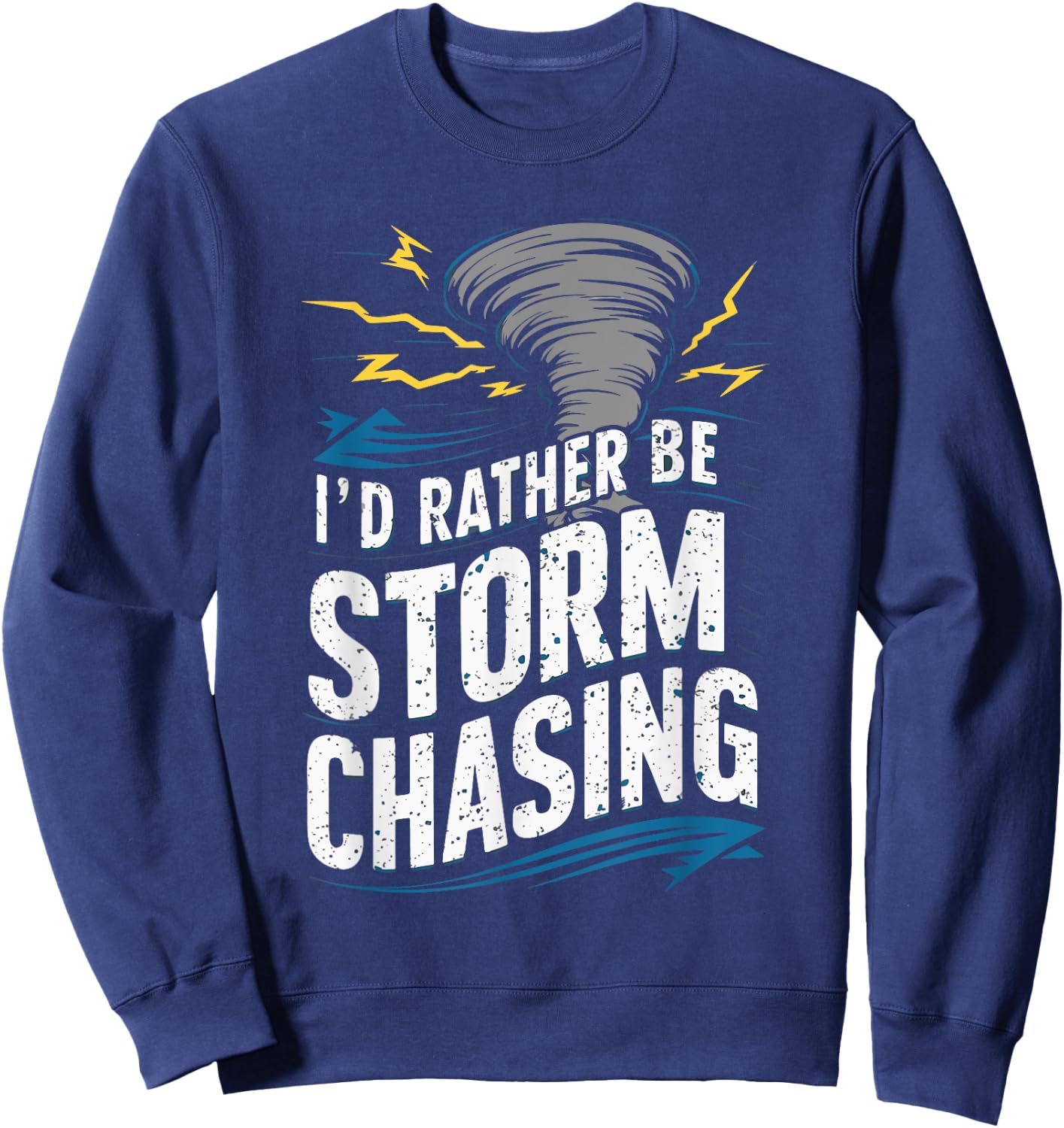 I'd rather be Storm Chasing Tornado Storm Chaser Sweatshirt - Sweatshirt | Navy
