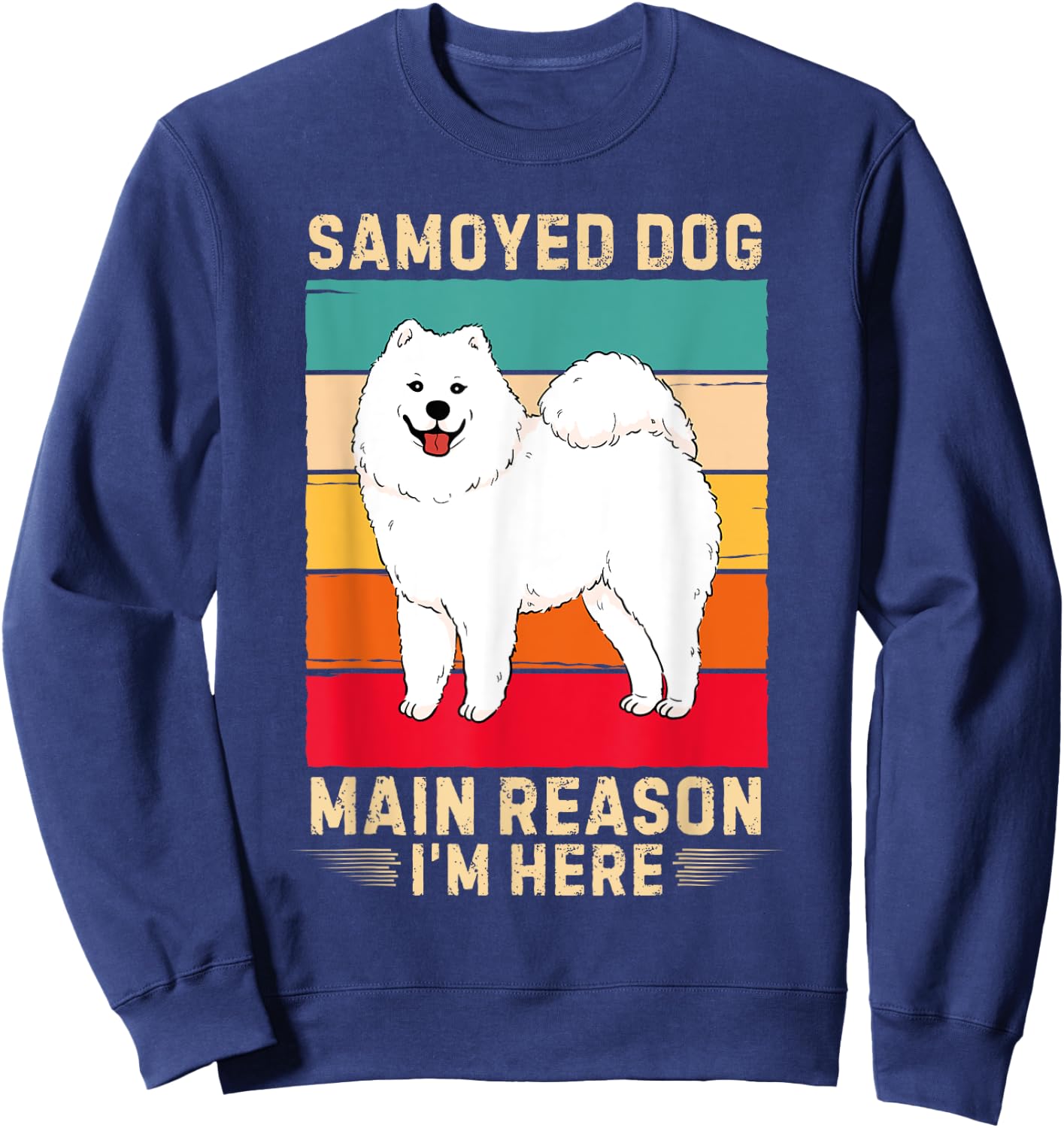 Retro Samoyed Dog Main Reason I'm Here Samoyed Dog Lover Sweatshirt - Sweatshirt | Navy