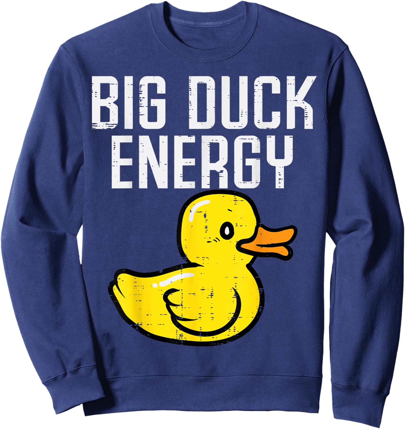 Big Duck Energy Funny Meme Adult Humor Gag Dad Papa Men Sweatshirt - Sweatshirt | Navy