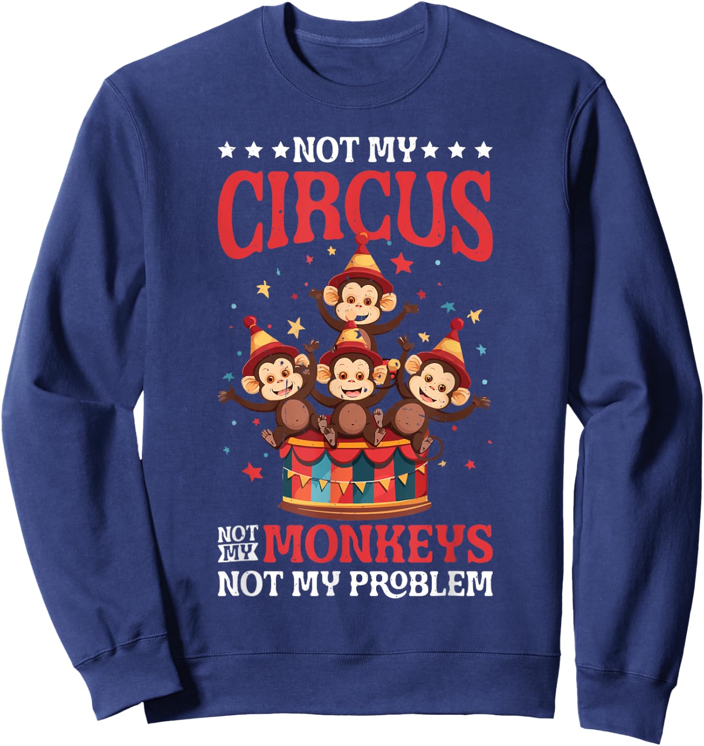 Not My Circus Not My Monkeys Not My Problem Sweatshirt - Sweatshirt | Navy