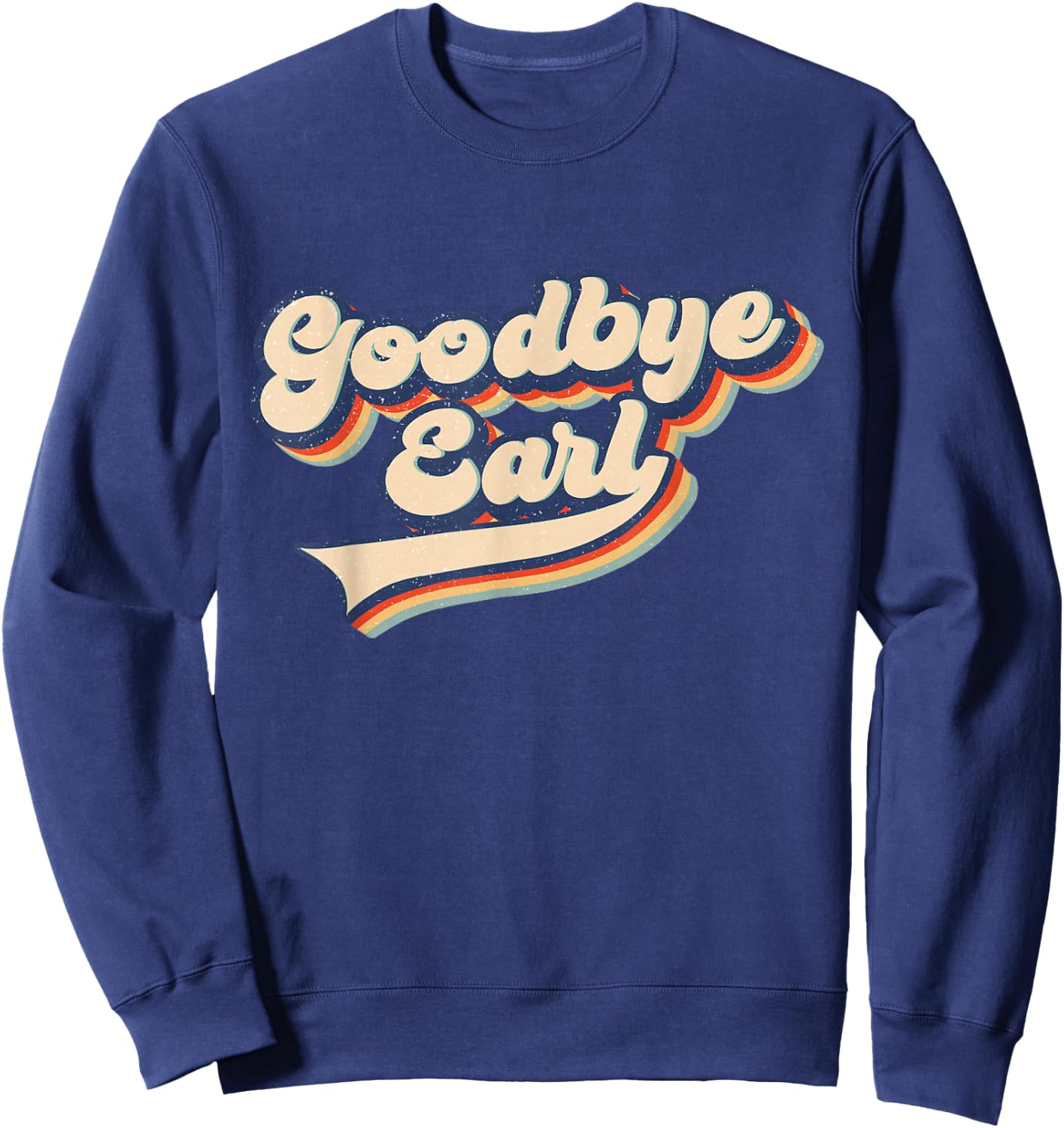 Goodbye Earl Retro Vintage Funny Maryanne and Wanda Sweatshirt - Sweatshirt | Navy