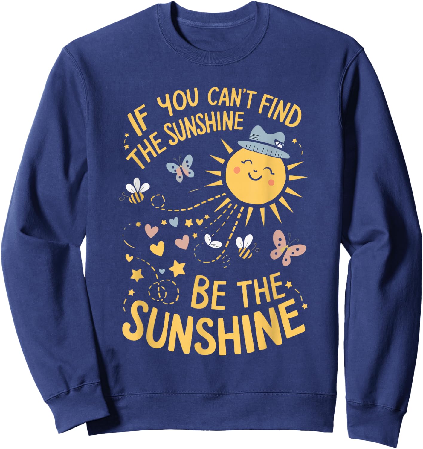 If You Can't Find The Sunshine Be The Sunshine Sweatshirt - Sweatshirt | Navy