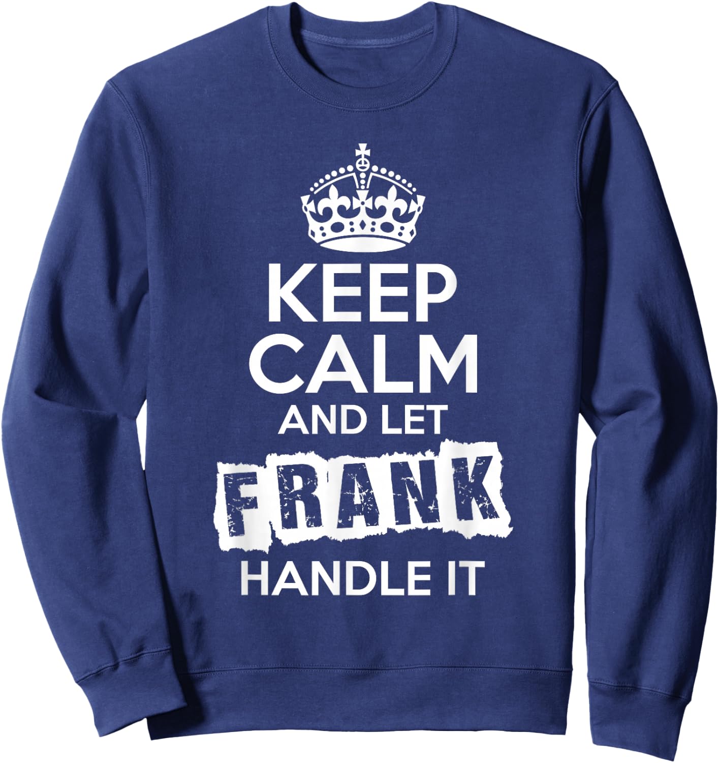 Frank Keep Calm and Let Frank Handle It Sweatshirt - Sweatshirt | Navy