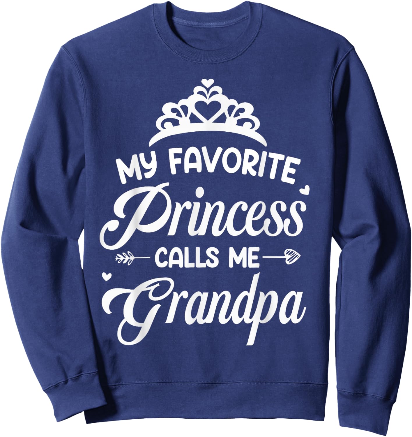 My Favorite Princess Calls Me Grandpa Fathers Day Grandpa Sweatshirt - Sweatshirt | Navy