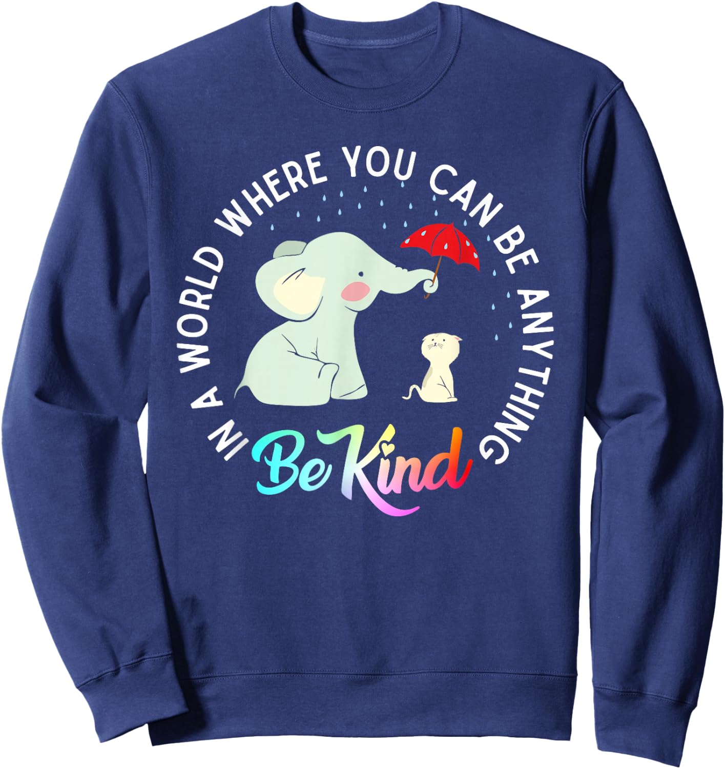 in World Where You Can Be Anything Be Kind Elephant Umbrella Sweatshirt - Sweatshirt | Navy