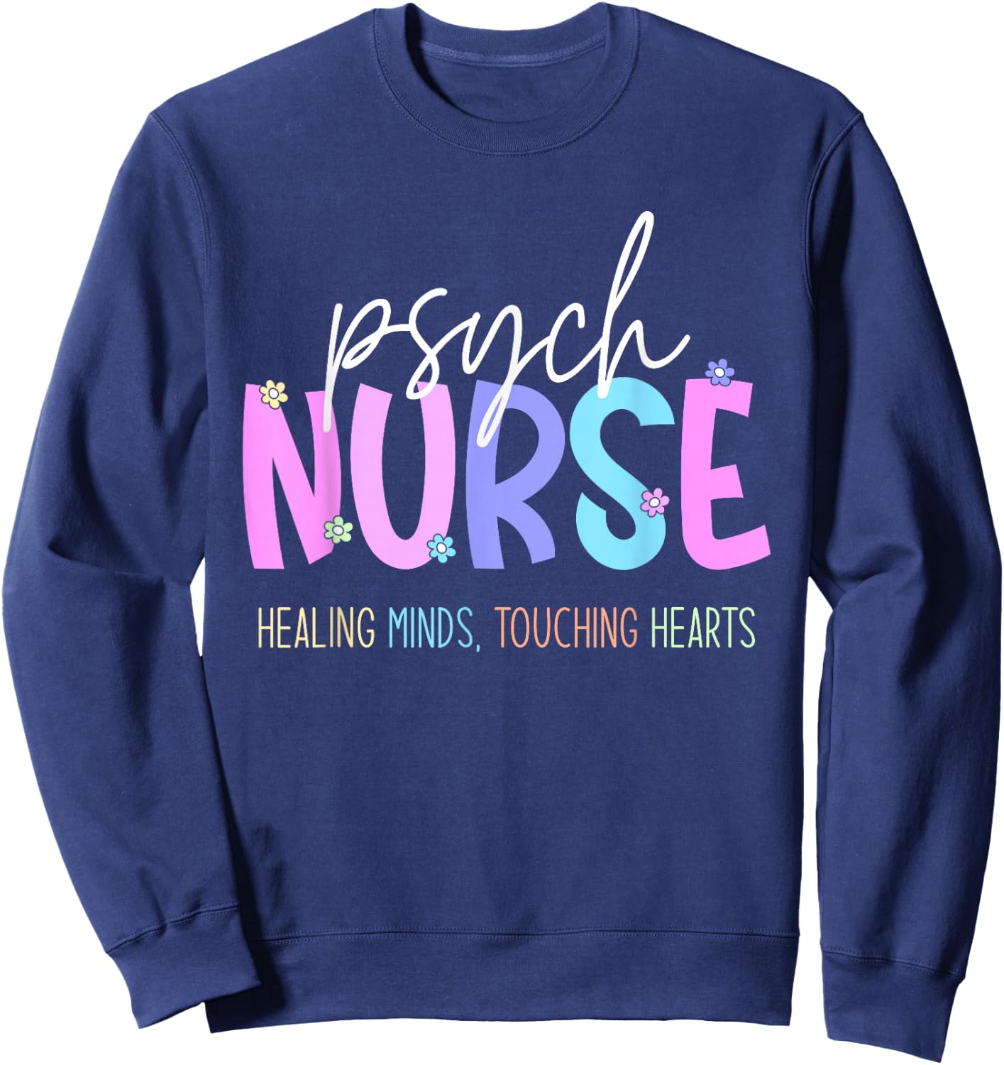 Psych Nurse: Healing Minds Touching Hearts Psychiatry Nurses Sweatshirt - Sweatshirt | Navy