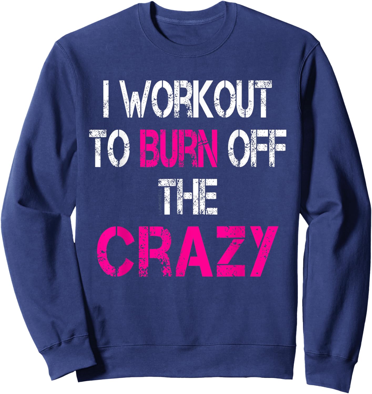 I Workout to burn off the Crazy Shirt Sweatshirt - Sweatshirt | Navy