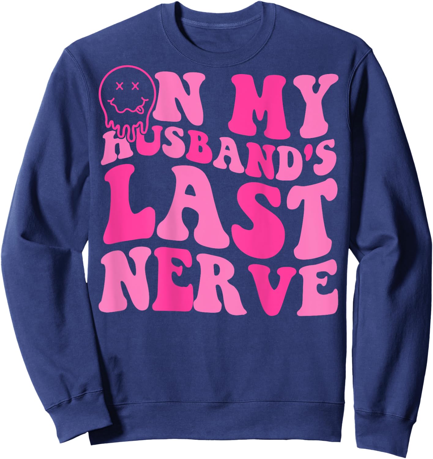On My Husband's Last Nerve Funny Women (On back) Sweatshirt - Sweatshirt | Navy