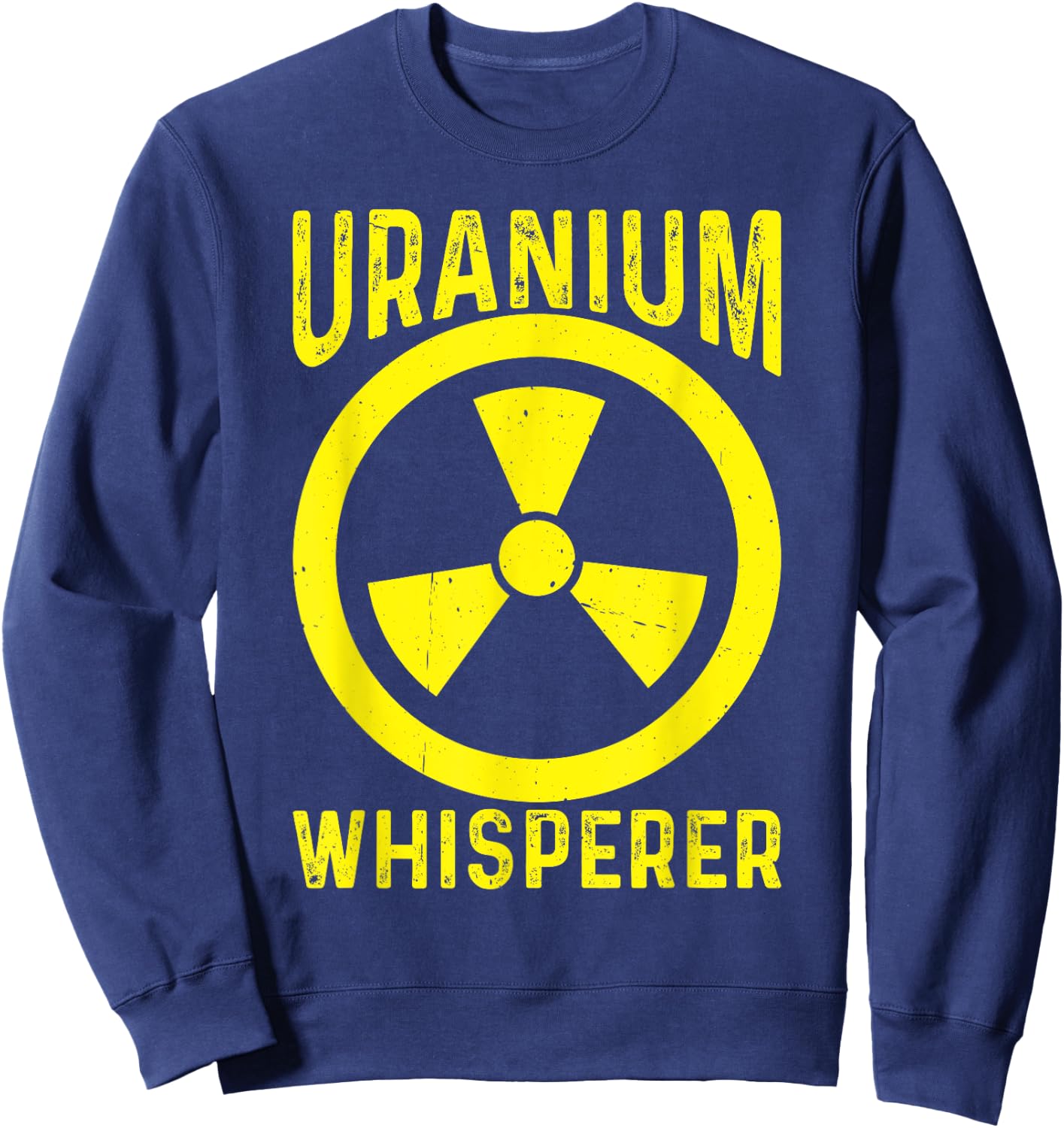 Uranium Whisperer Nuclear Engineer Sweatshirt - Sweatshirt | Navy