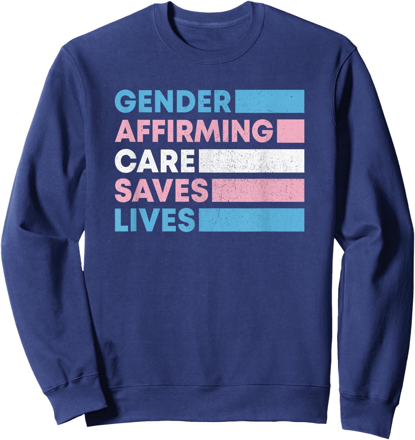 Gender Affirming Care Saves Lives Trans Rights Sweatshirt - Sweatshirt | Navy