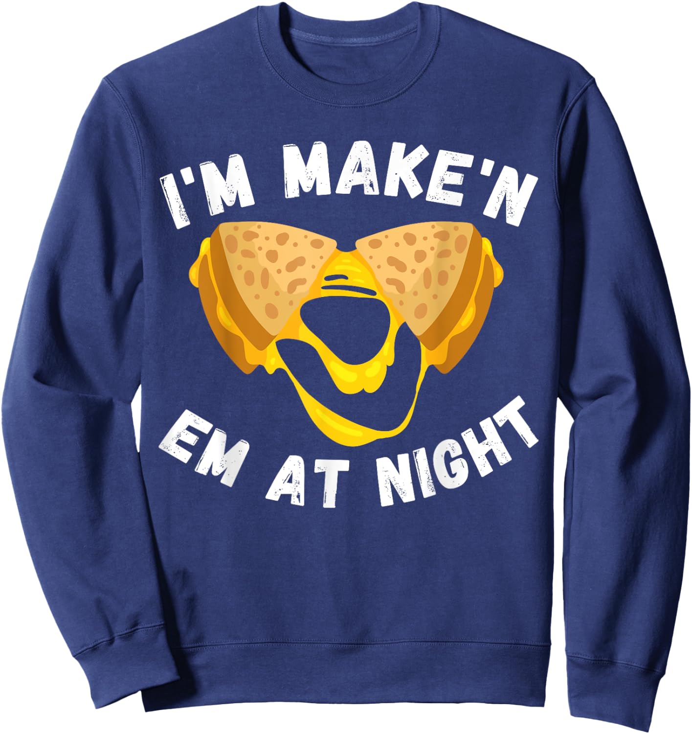 Funny Grilled Cheese Sandwich Meme I'm Making Them At Night Sweatshirt - Sweatshirt | Navy