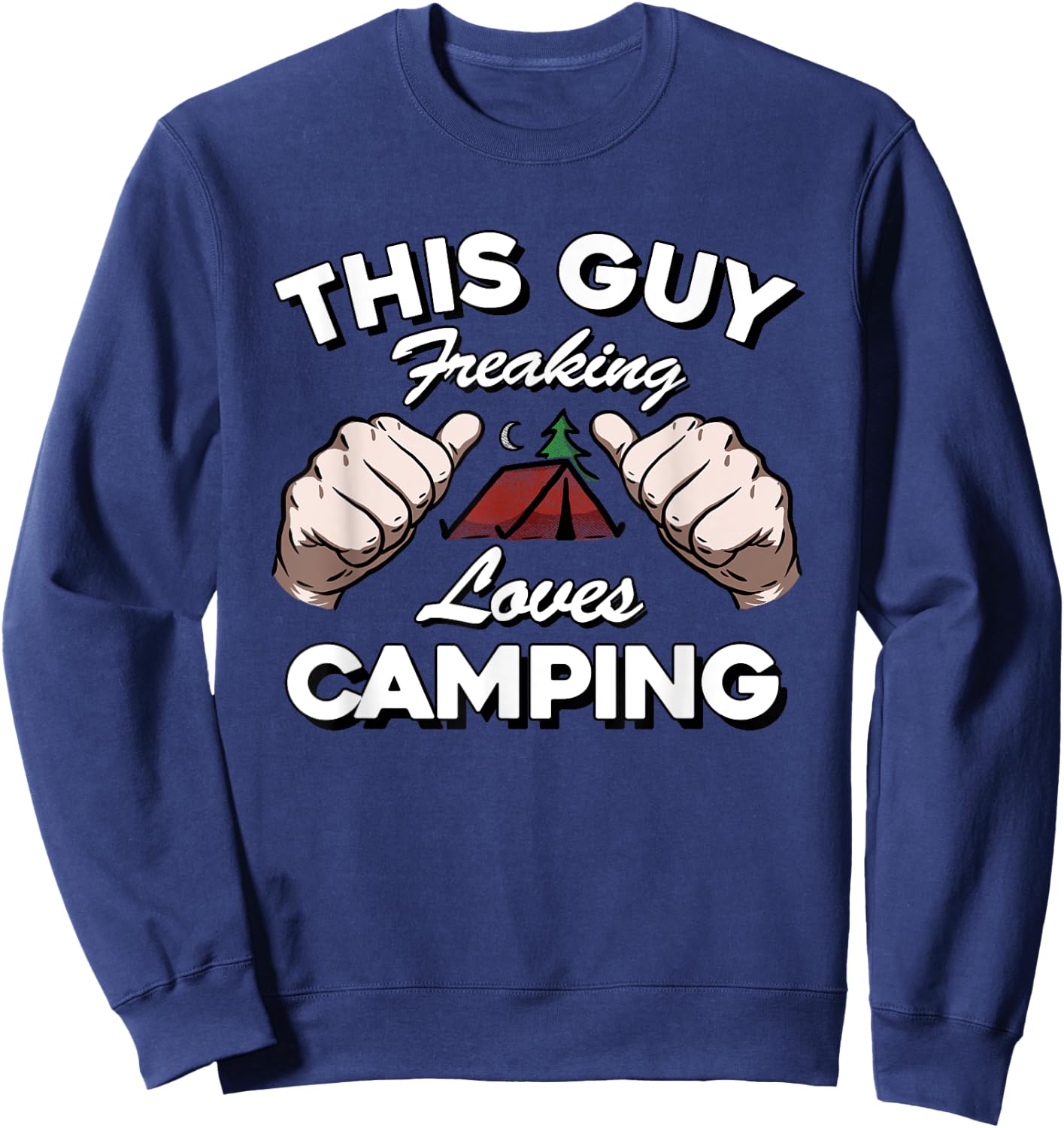 "This Guy Freaking Loves Camping" Funny Happy Camper T Shirt Sweatshirt - Sweatshirt | Navy