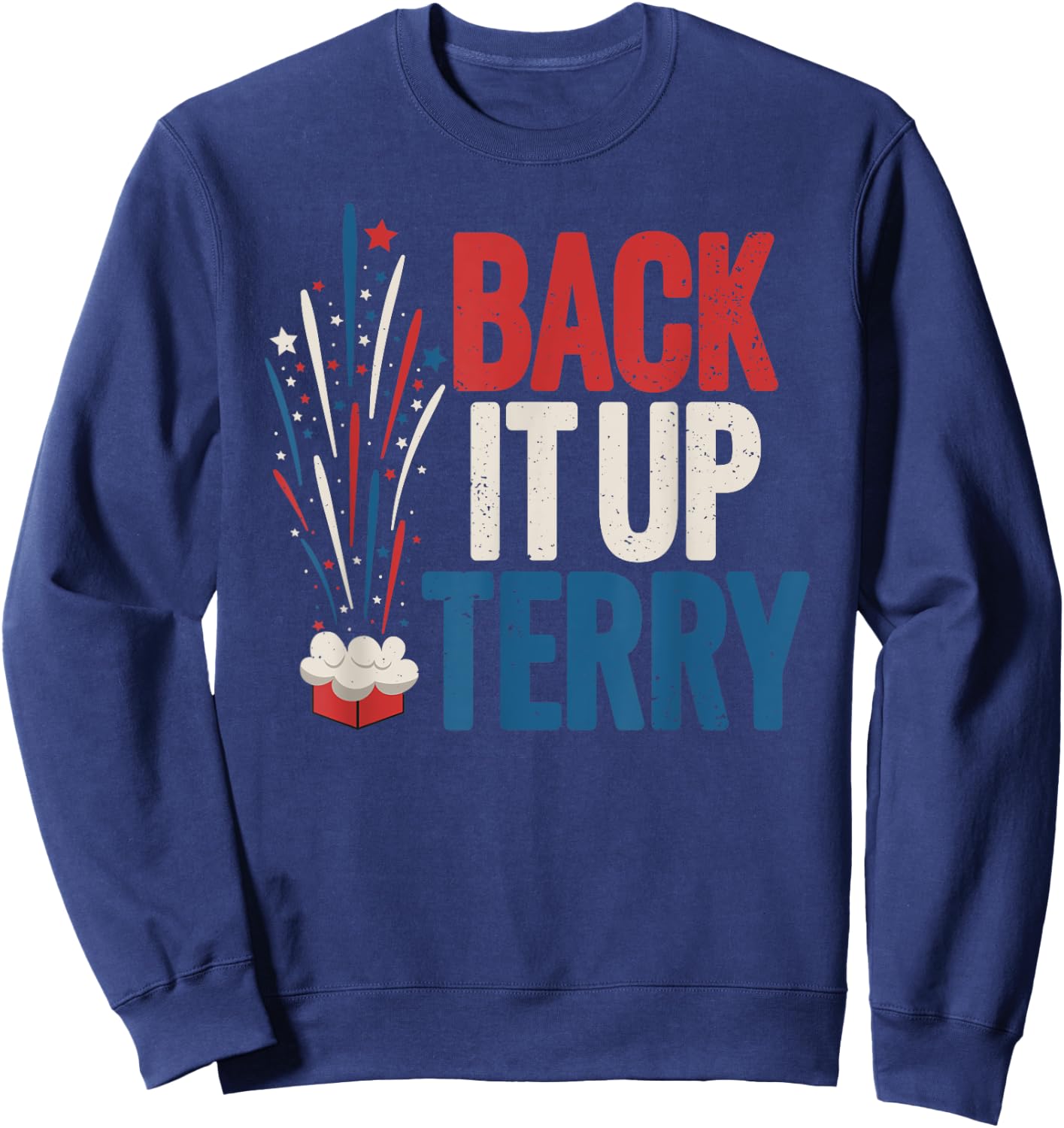 Back it up Terry Shirt 4th of July Funny Back it up Terry Sweatshirt - Sweatshirt | Navy