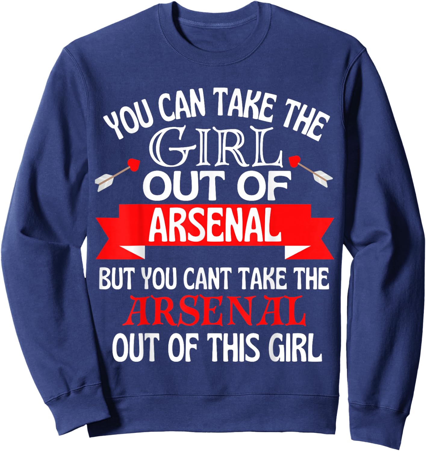 Arsenal Girl Cant Take Her Out of Arsenal Sweatshirt - Sweatshirt | Navy