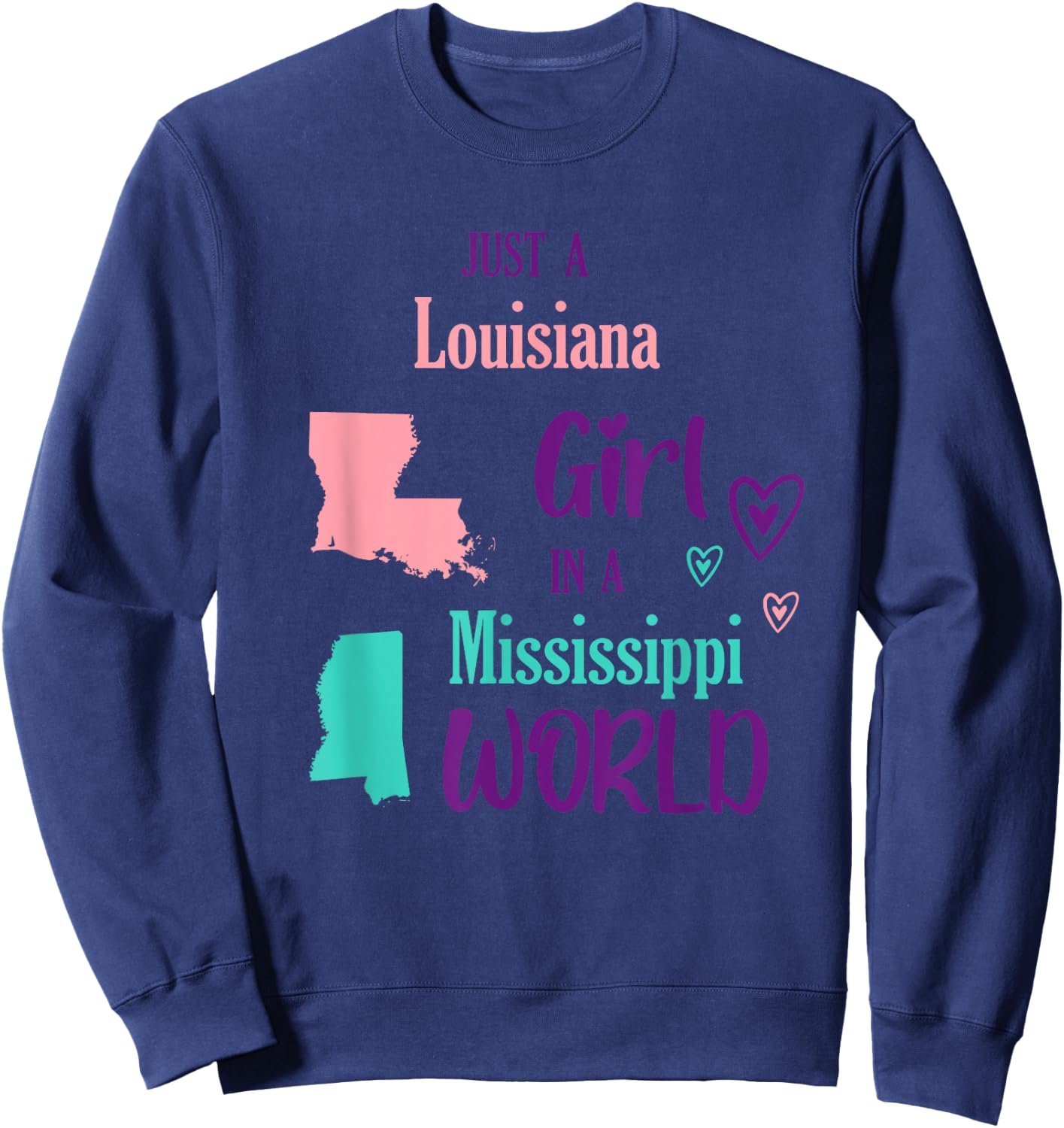 Proud Girl Just a Louisiana girl in a Mississippi World Sweatshirt - Sweatshirt | Navy