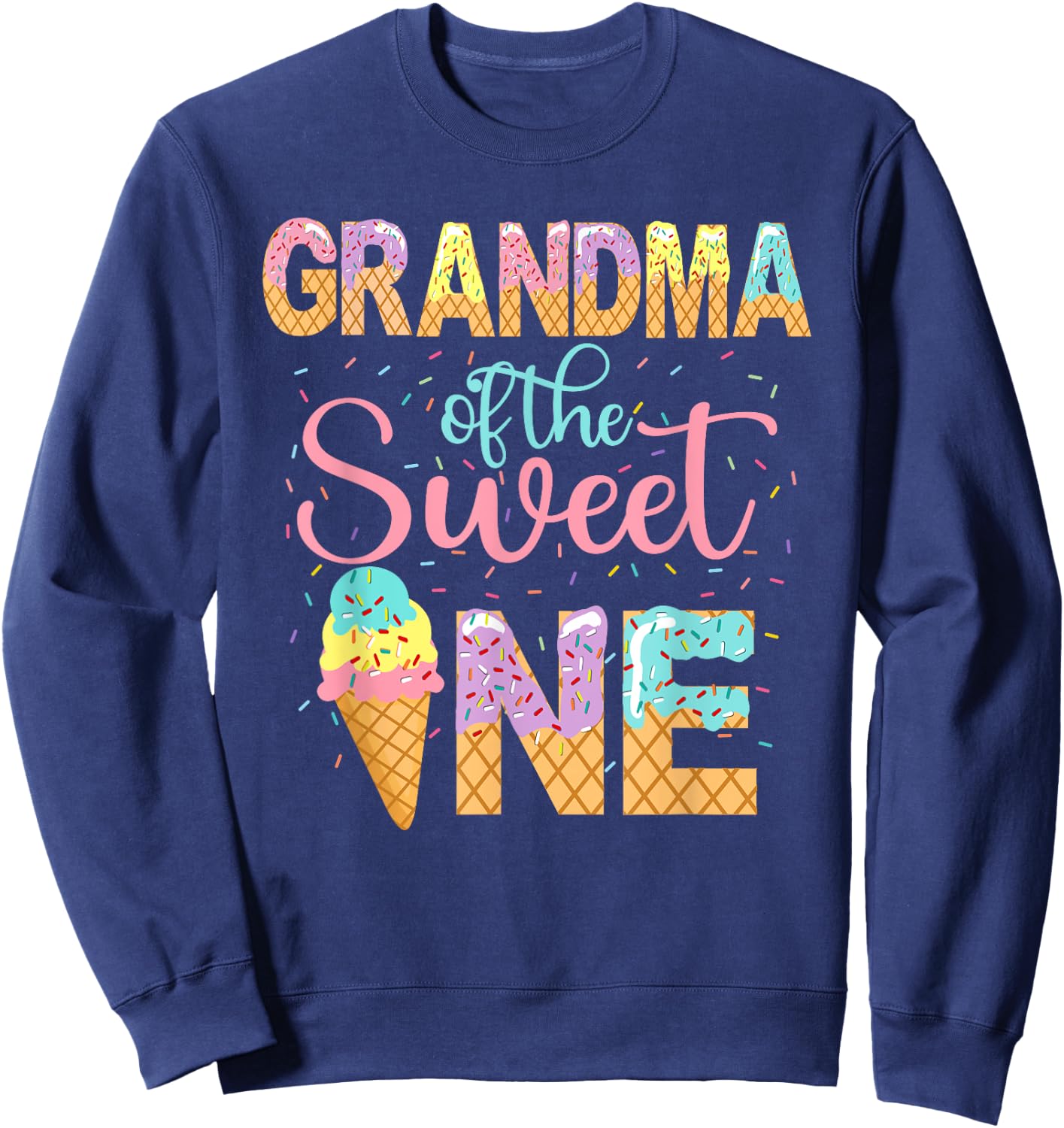 Grandma Of The Sweet One Shirt 1st Birthday Ice Cream Lovers Men Women Sweatshirt - Sweatshirt | Navy