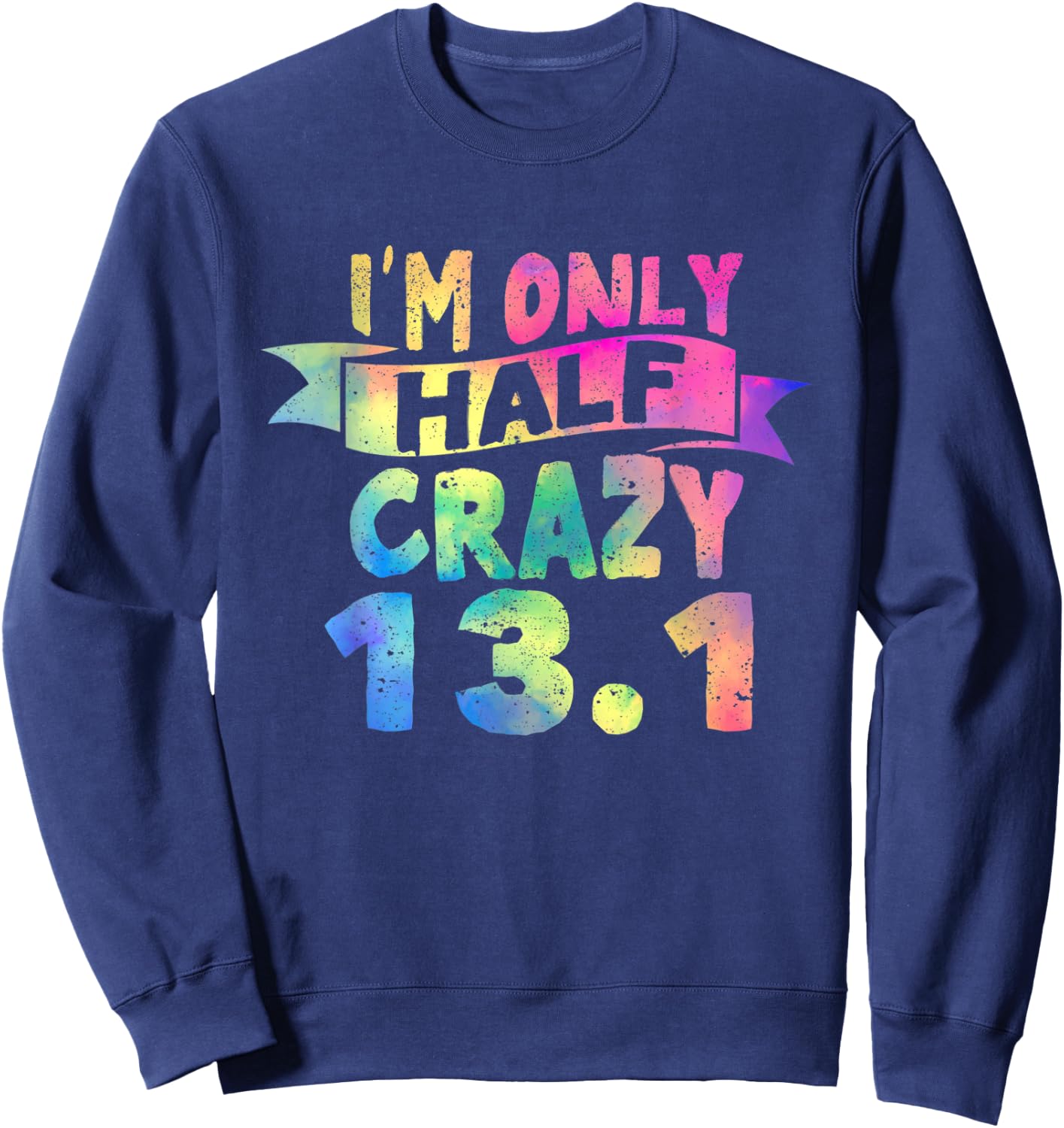 Funny Running Lovers I'm Only Half Crazy 13.1 Half Marathon Sweatshirt - Sweatshirt | Navy