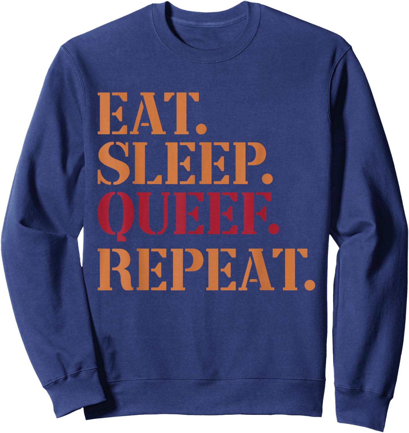 Eat Sleep Queef Repeat Funny Inappropriate Queefing Joke Sweatshirt - Sweatshirt | Navy