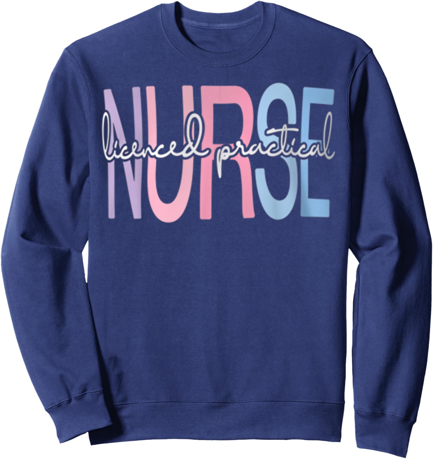 Licensed Practical Nurse LPN Nurse Appreciation Graduation Sweatshirt - Sweatshirt | Navy