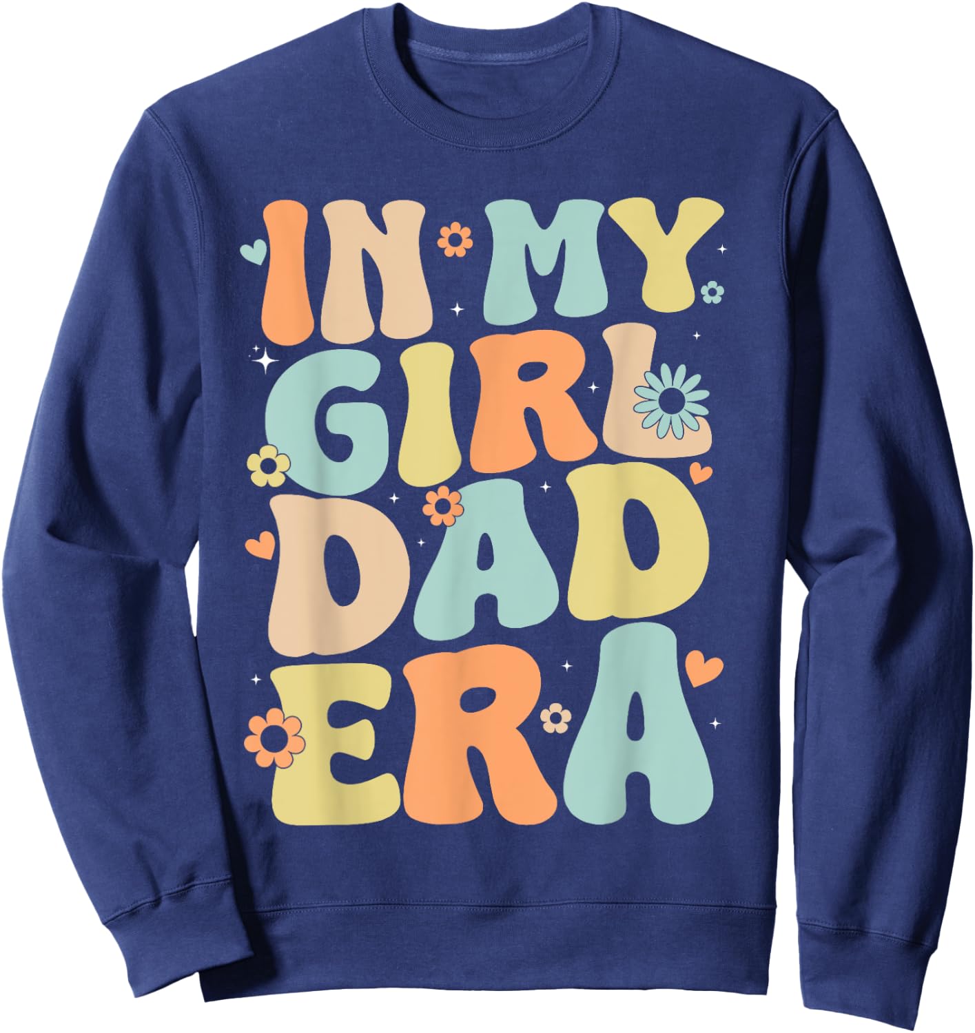 Groovy In My Girl Dad Era, Funny Daddy Father's Day Sweatshirt - Sweatshirt | Navy