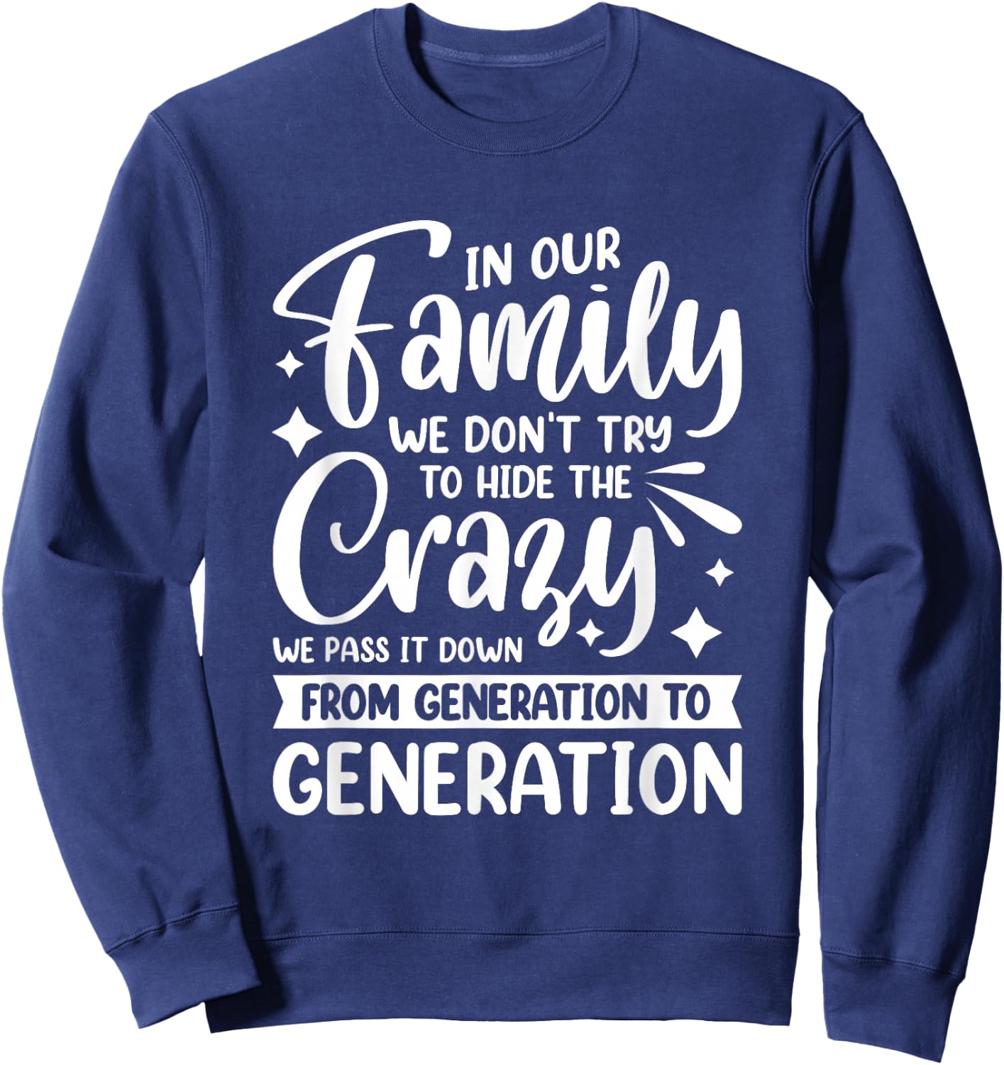 In Our Family We Don't Try To Hide The Crazy We Pass It Down Sweatshirt - Sweatshirt | Navy