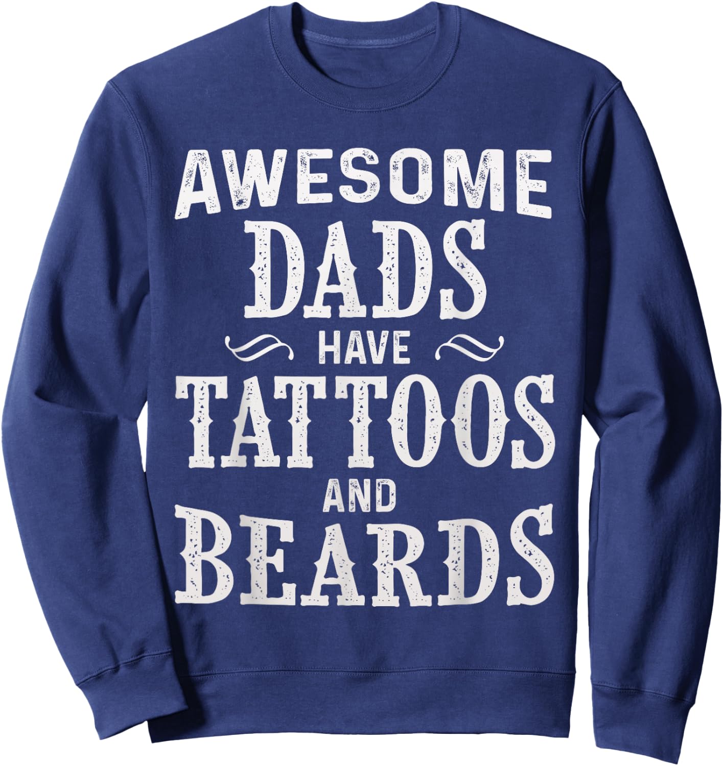 Awesome Dads Have Tattoos and Beards Fathers Day Sweatshirt - Sweatshirt | Navy
