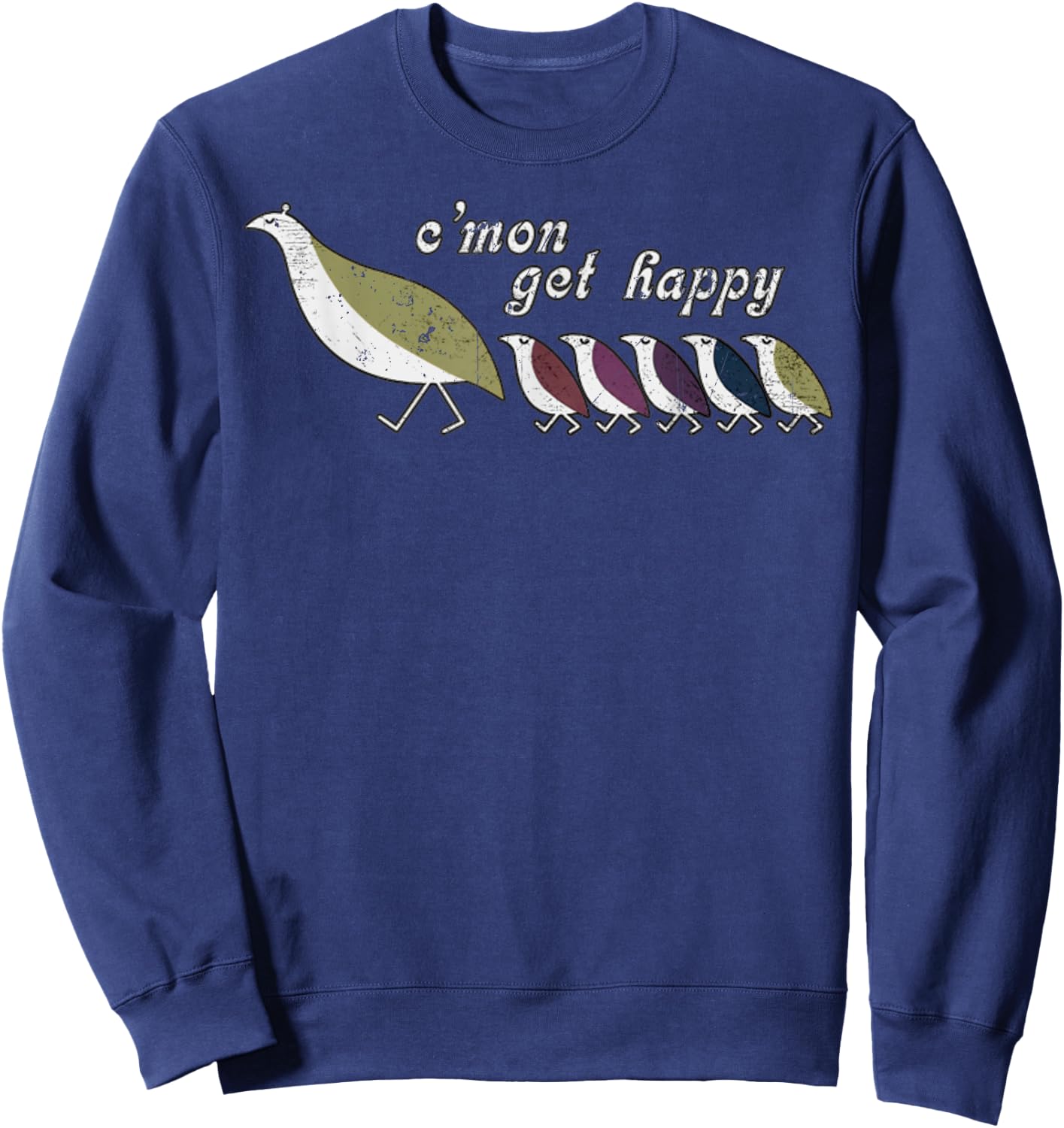 C'mon Get Happy Shirt Encouraging Positive Quote 7 Sweatshirt - Sweatshirt | Navy