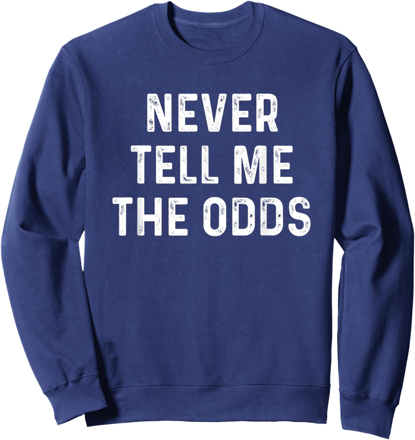 Never Tell Me The Odds Geeky Sci-Fi Shirt Sweatshirt - Sweatshirt | Navy