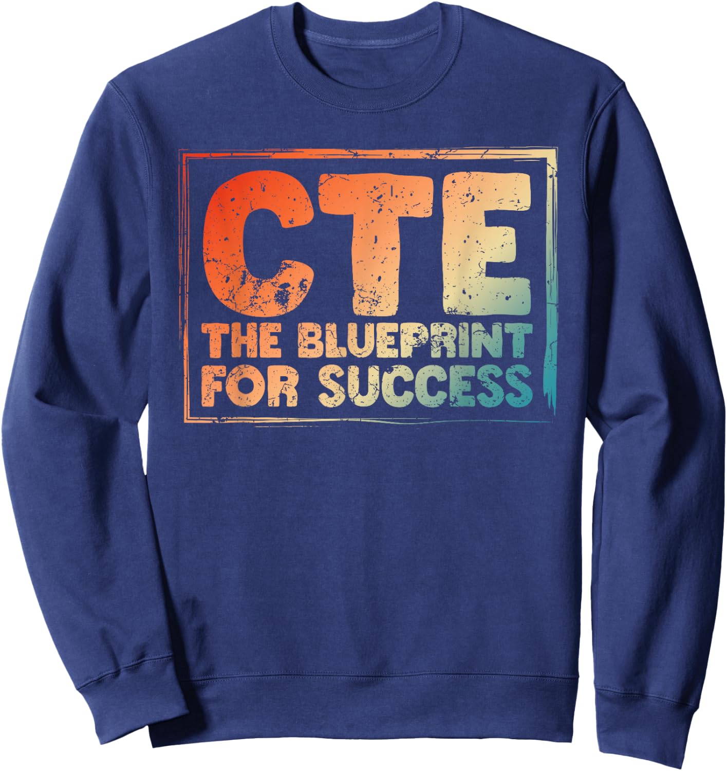 CTE Teacher Middle School High School Teach Career Men Women Sweatshirt - Sweatshirt | Navy
