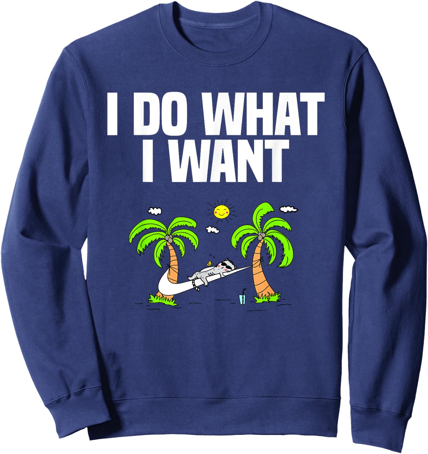I DO WHAT I WANT cat lover gifts and men funny Sweatshirt - Sweatshirt | Navy