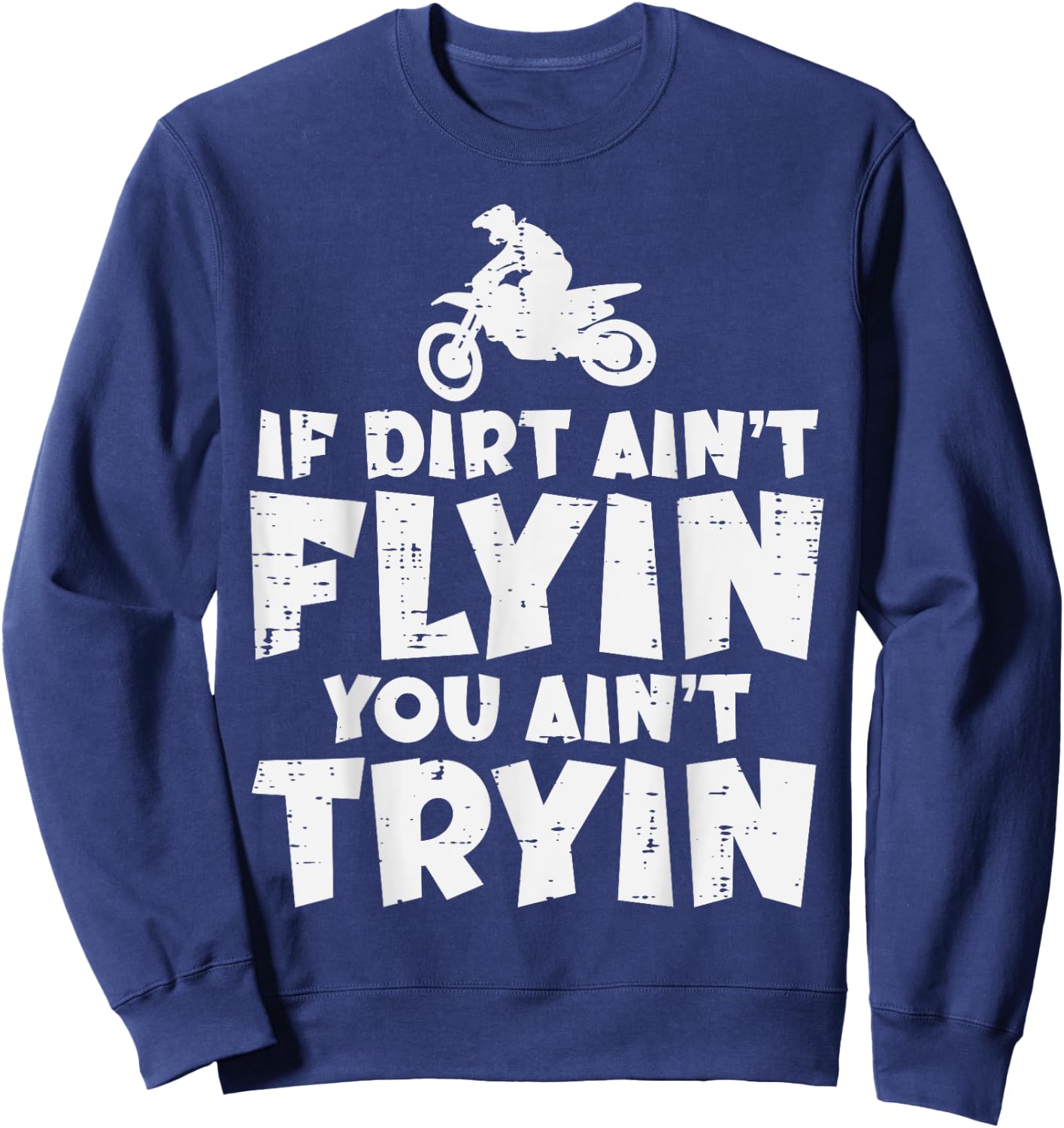 If Dirt Aint Flyin You Aint Tryin Dirt Bike Motocross Biker Sweatshirt - Sweatshirt | Navy