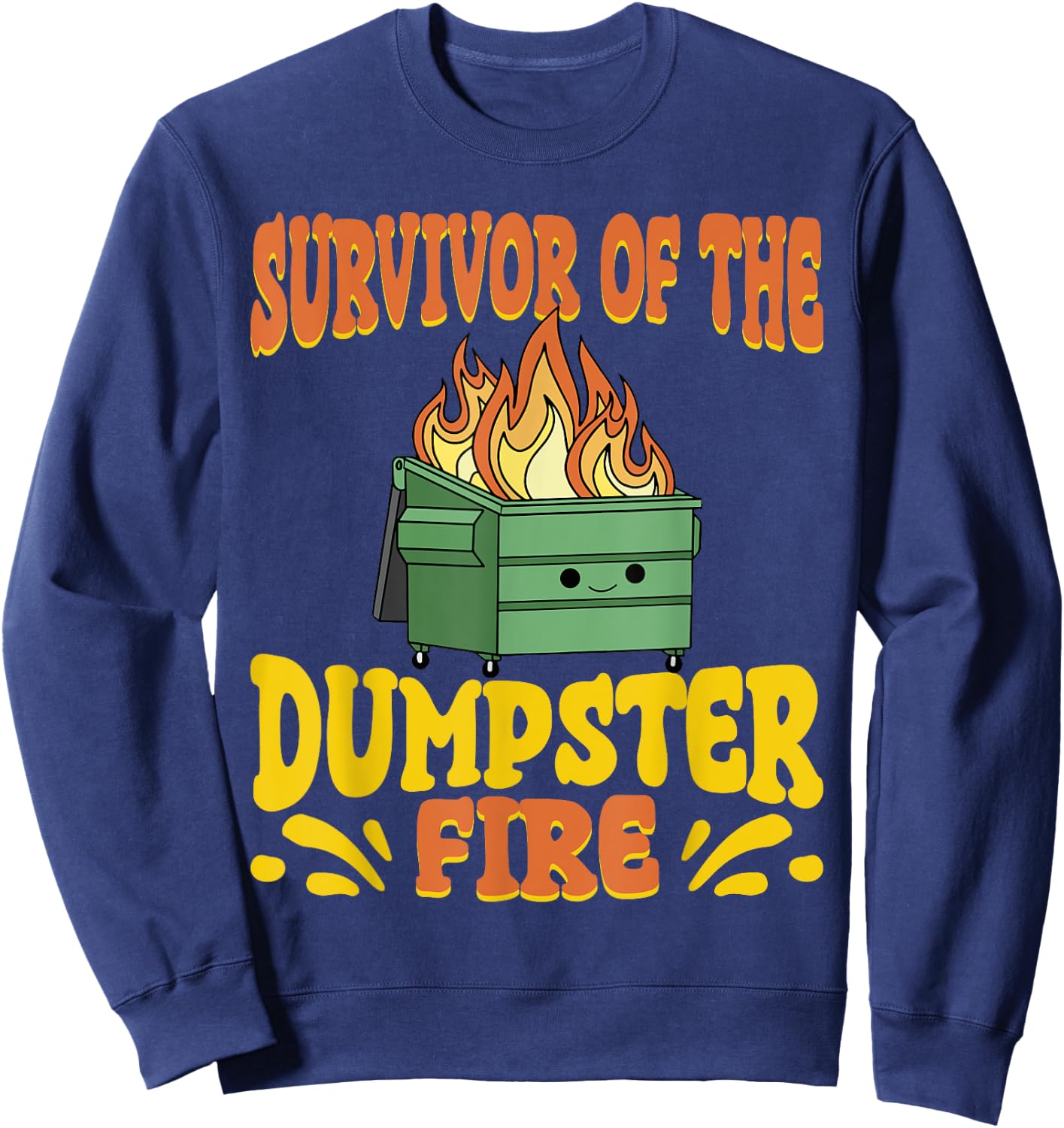 Survivor Of The Dumpster On Fire Funny Dumpster Fire Sweatshirt - Sweatshirt | Navy
