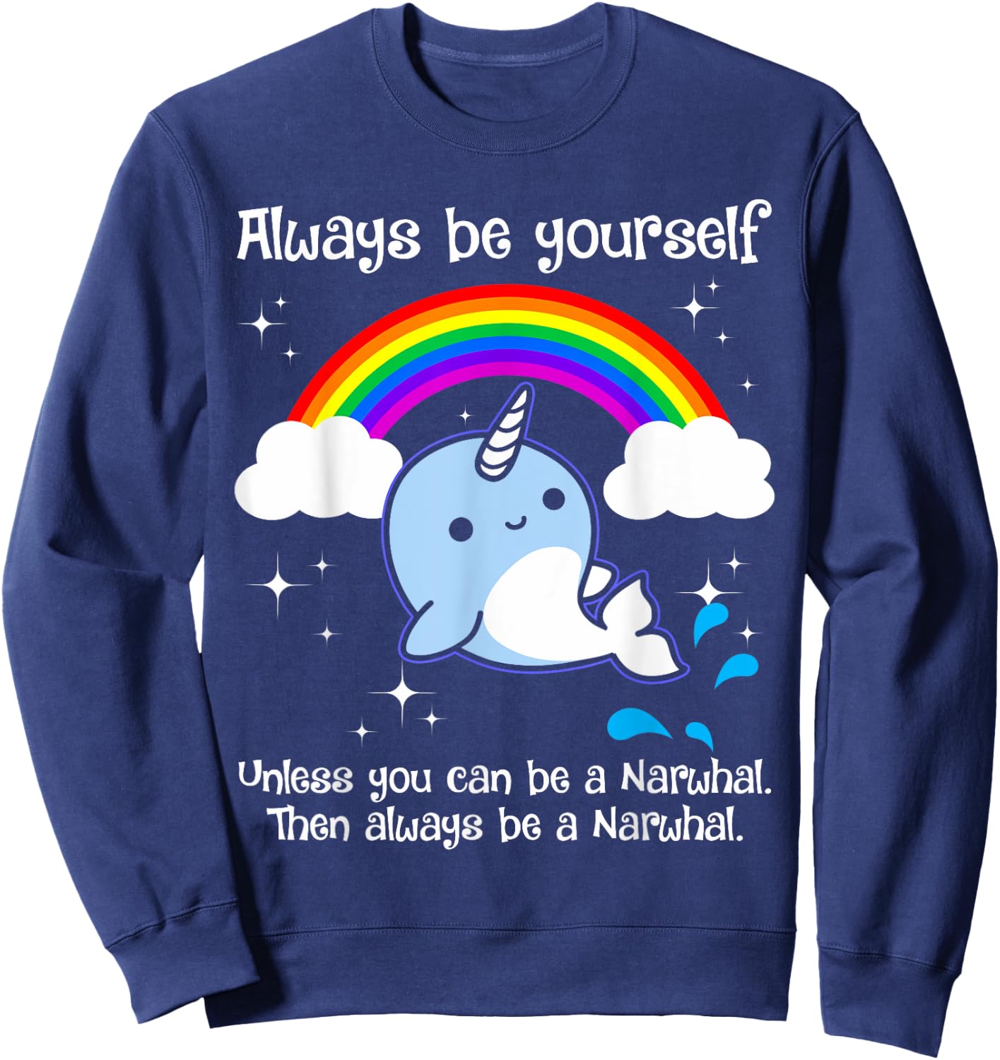 Always Be Yourself Unless You Can Be A Narwhal Sweatshirt - Sweatshirt | Navy
