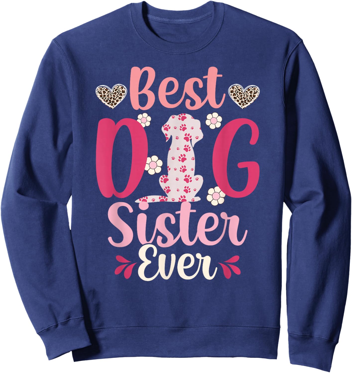 Best Dog Sister Ever Dog Lover Sister Dog Sis Sweatshirt - Sweatshirt | Navy