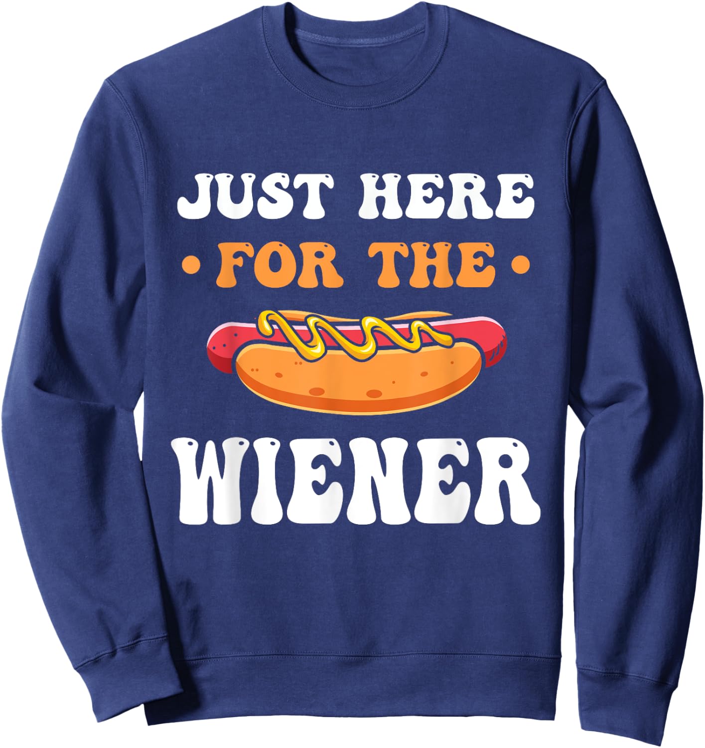 Hot Dog I'm Just Here For The Wiener Funny Bar-B-Que Men Women Kids Sweatshirt - Sweatshirt | Navy