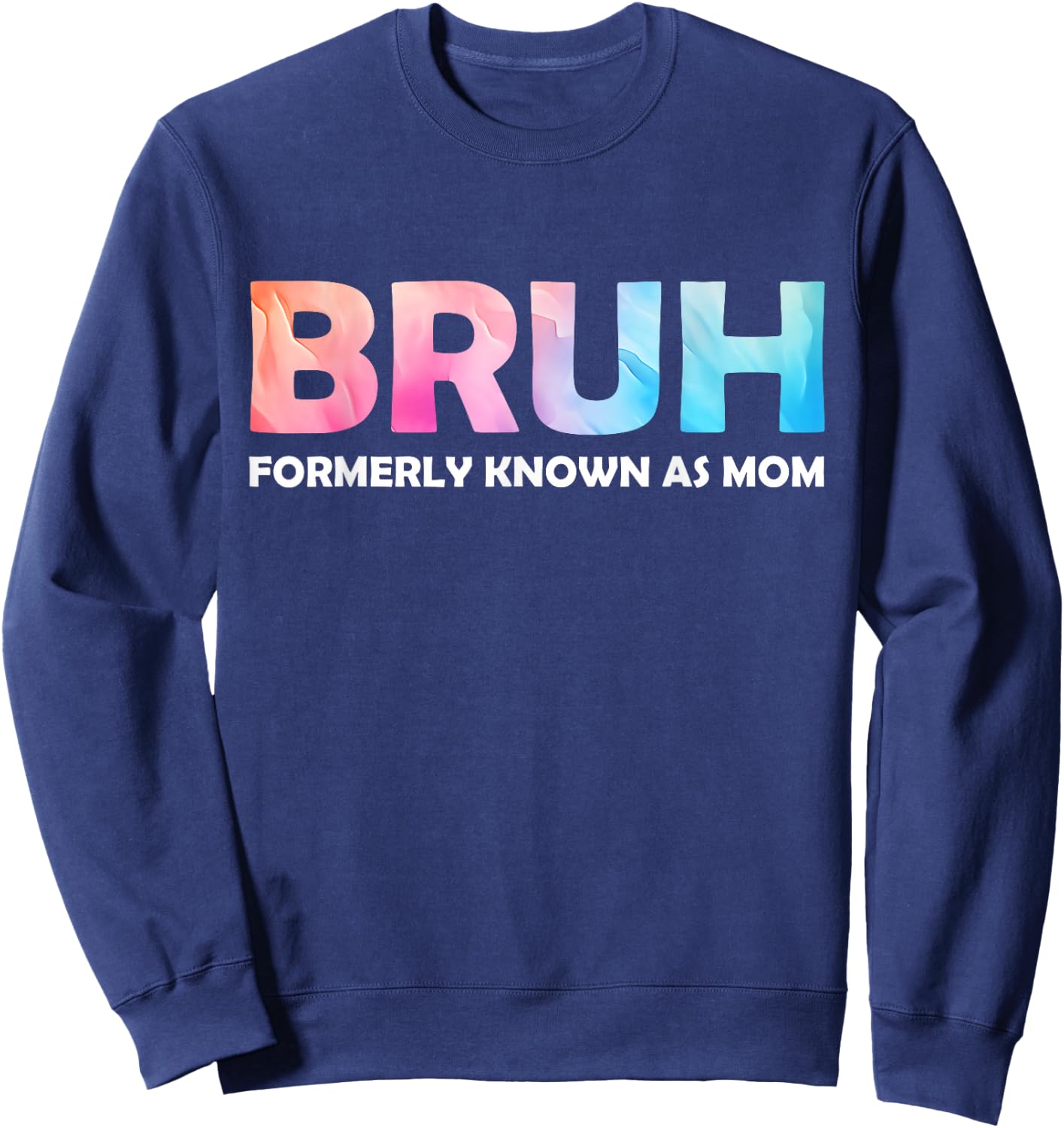 Cool Bruh Formerly Known As Mom tie dye Mother's Day Mum her Sweatshirt - Sweatshirt | Navy