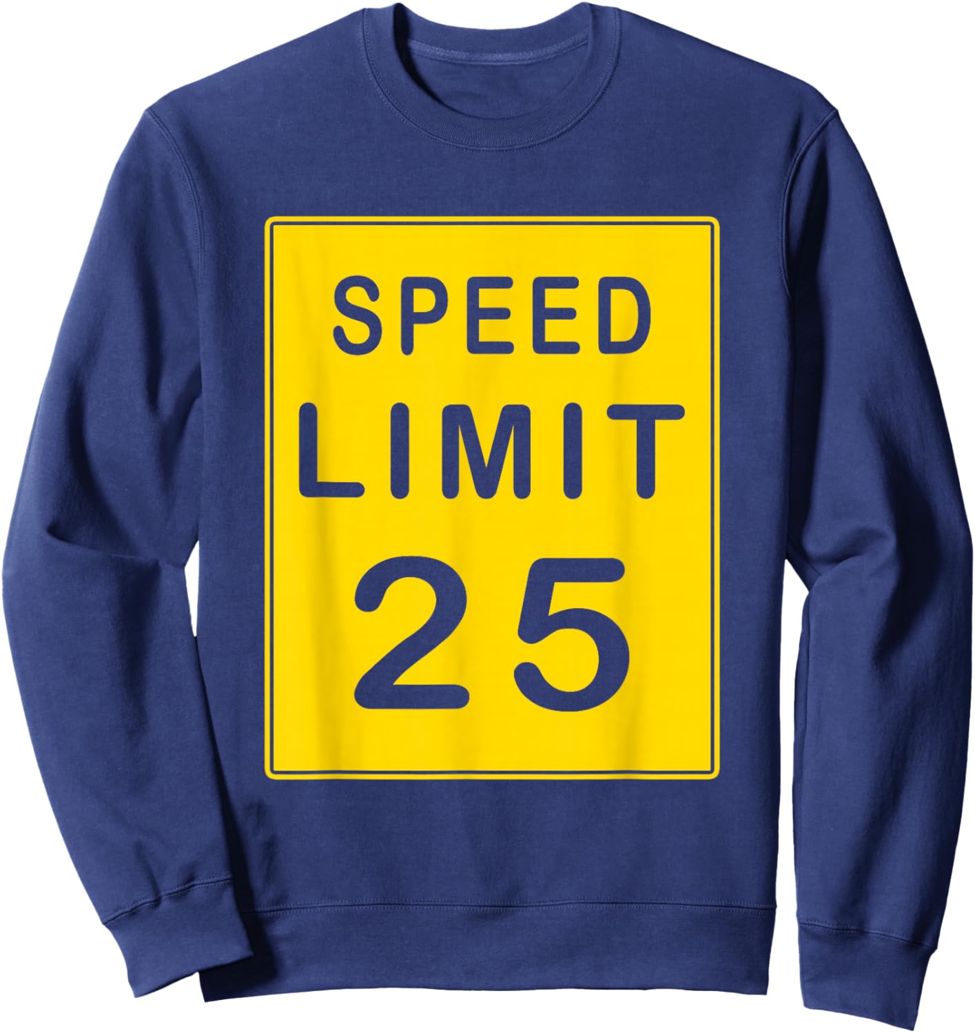 Speed Limit 25 Driving Shirt Sign Gift Sweatshirt - Sweatshirt | Navy
