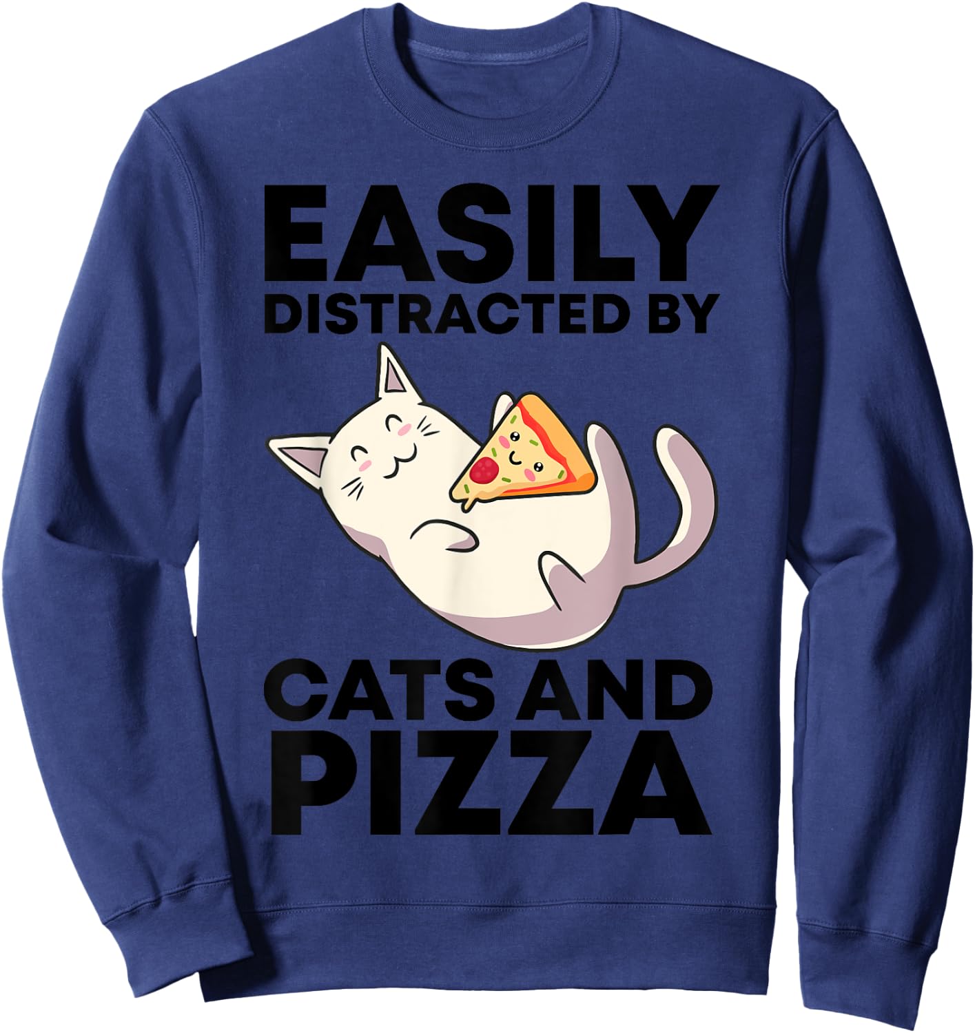 Easily Distracted By Cats And Pizza Kawaii Cat Lovers Gift Men Women Girls Kids Sweatshirt - Sweatshirt | Navy