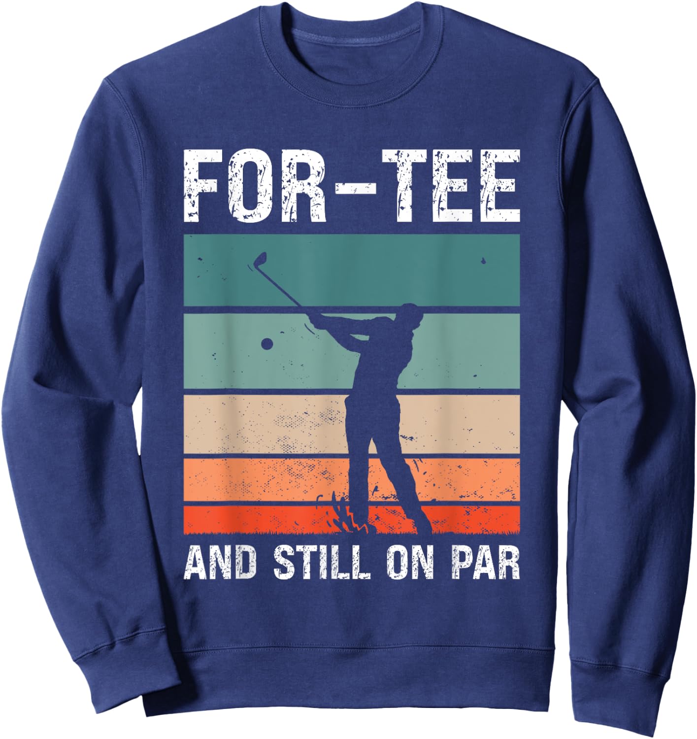Golf 40th Birthday Party For- And Still On Par Golfing Sweatshirt - Sweatshirt | Navy