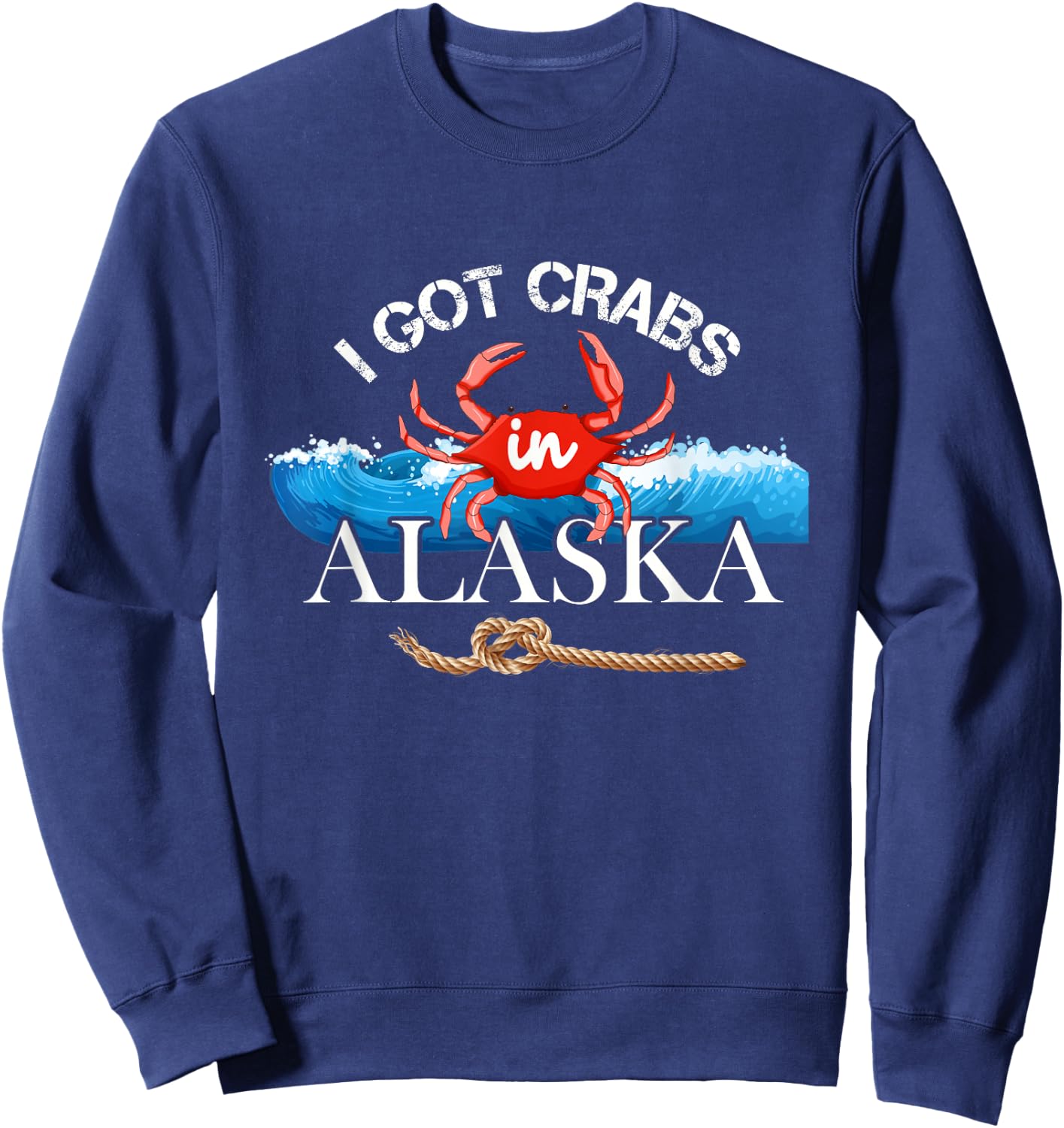 I Got Crabs In Alaska - Alaskan Tourist Souvenir Sweatshirt - Sweatshirt | Navy