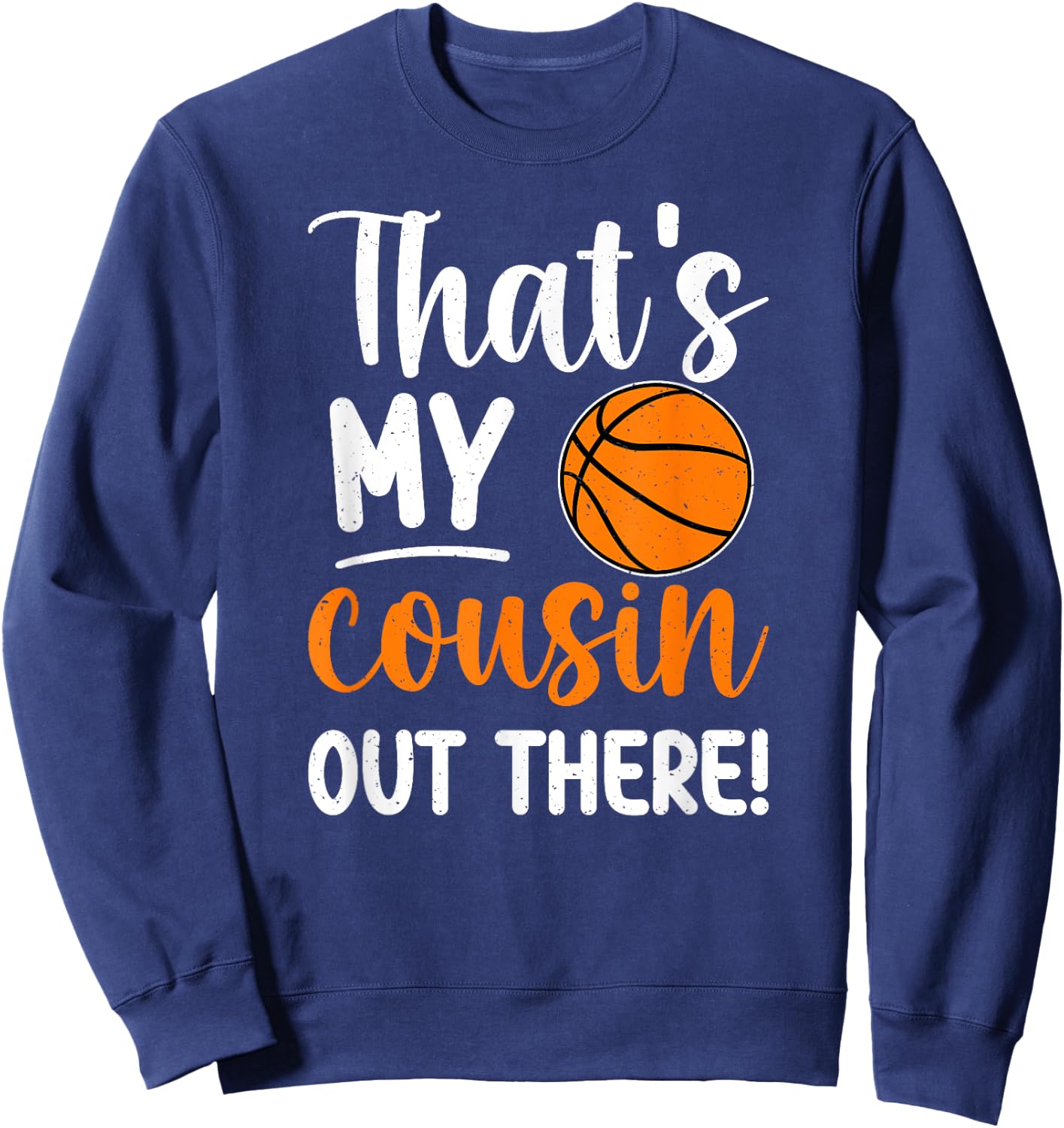 That's My Cousin Basketball Cousin Basketball Player Cousin Sweatshirt - Sweatshirt | Navy