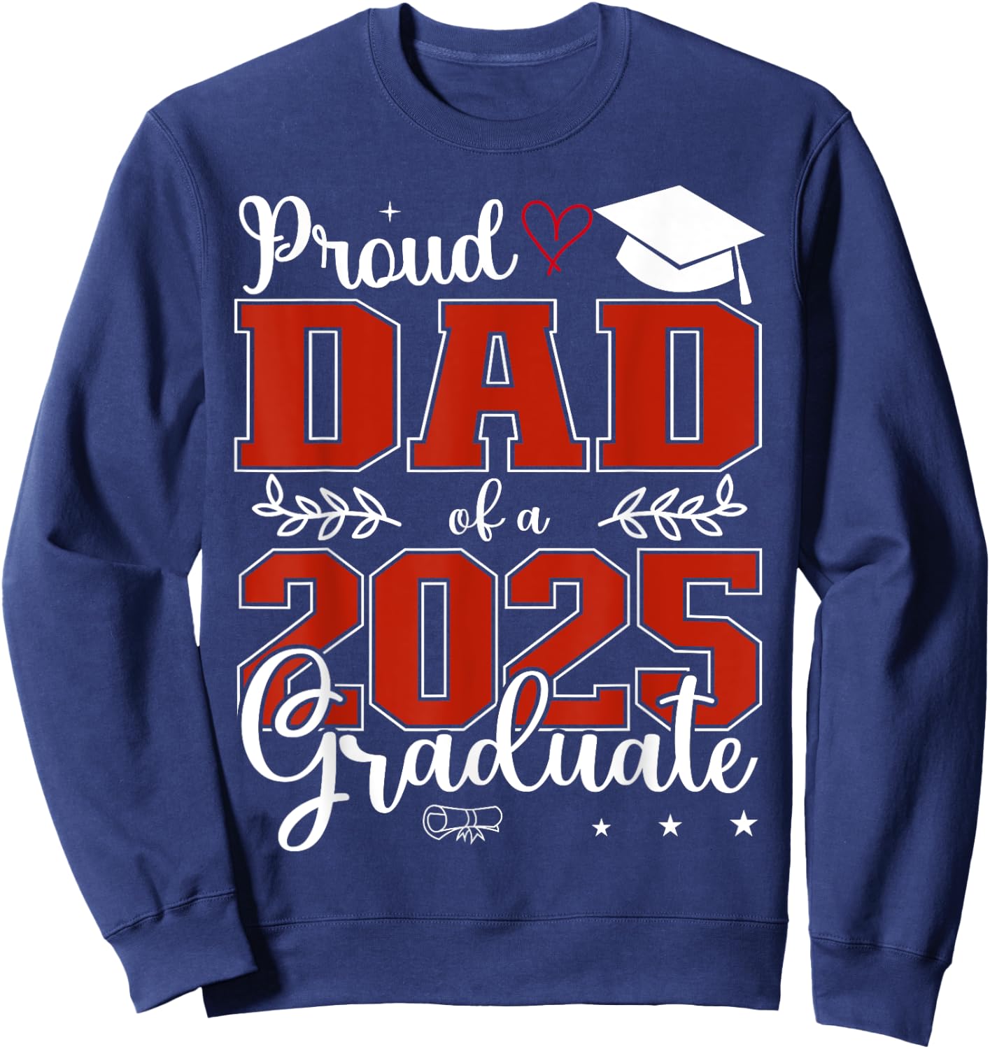 Proud Dad of a class of 2025 graduate for graduation Sweatshirt - Sweatshirt | Navy