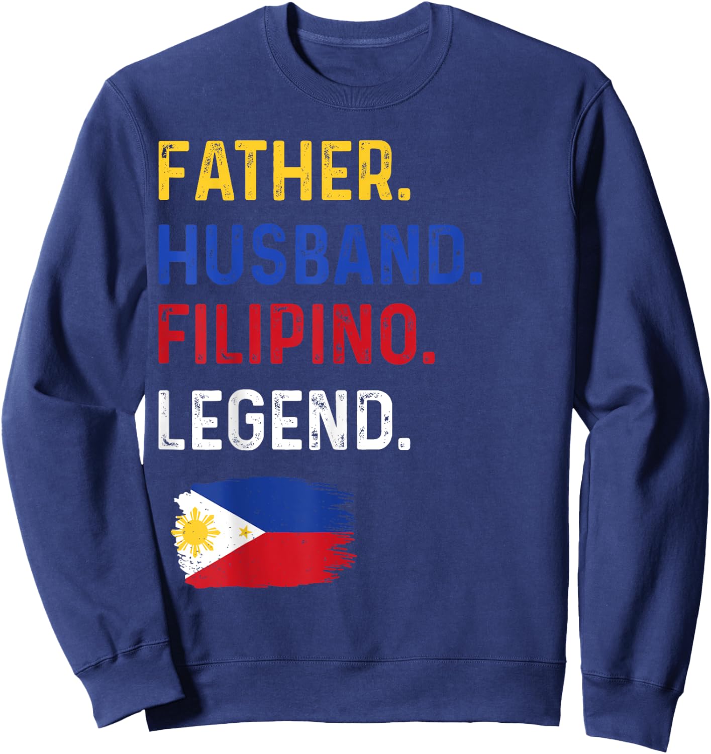 Father Husband Filipino Legend Proud Dad Philippine Flag Sweatshirt - Sweatshirt | Navy