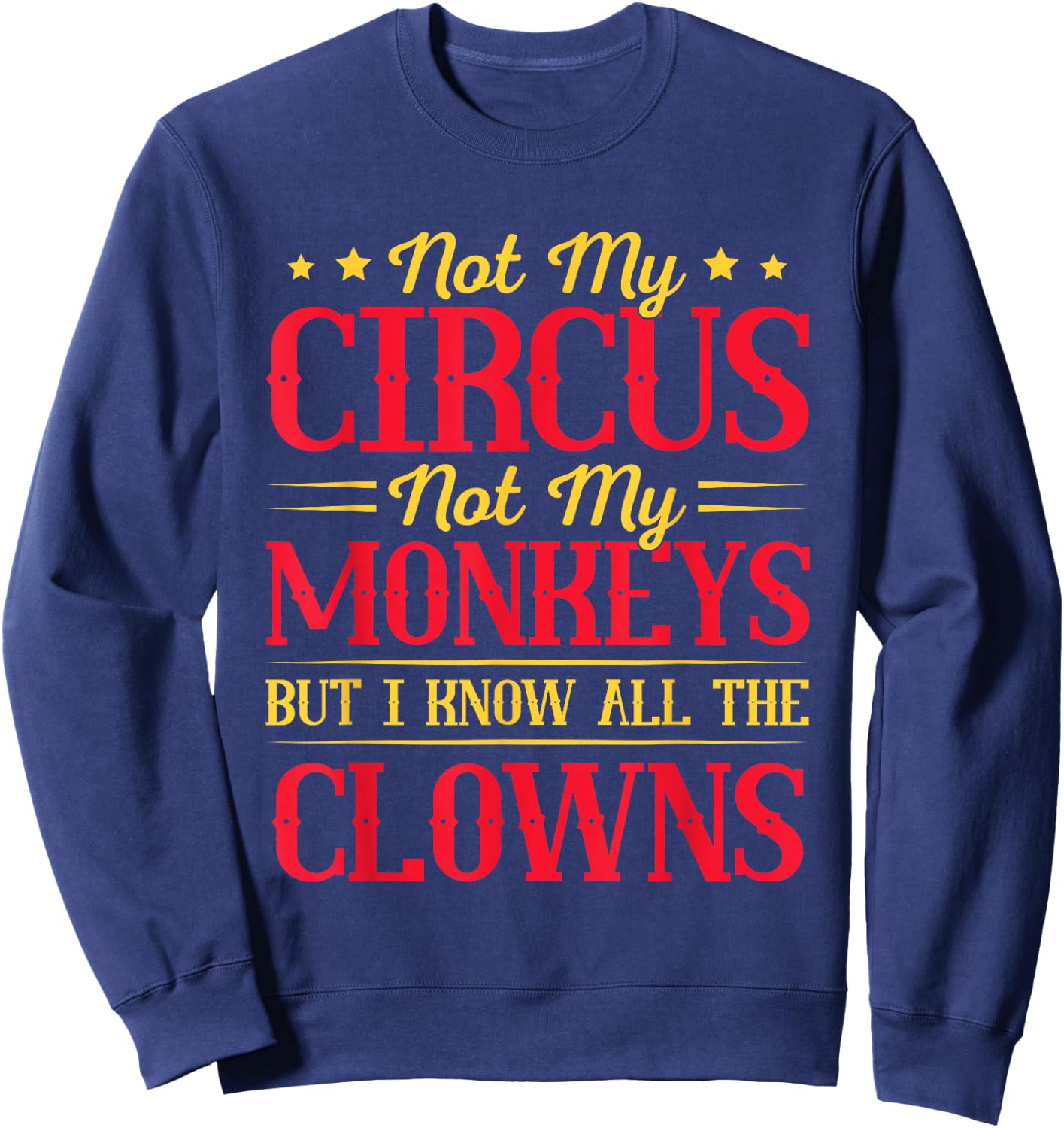 Not My Circus Not My Monkeys But I Know All The Clowns Sweatshirt - Sweatshirt | Navy