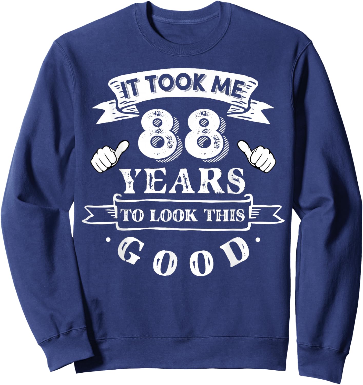 It Took Me 88 Years to Look This Good 88th Birthday Sweatshirt - Sweatshirt | Navy