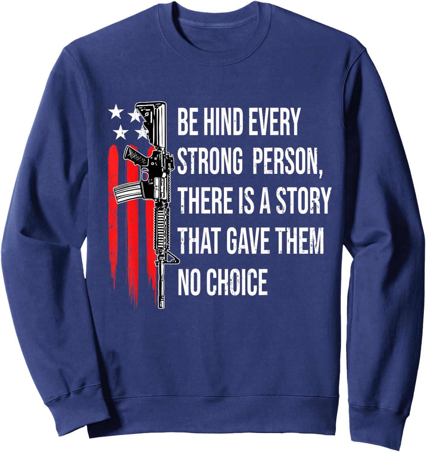 Behind Every Strong Person There Is A Story That Gave Them Sweatshirt - Sweatshirt | Navy