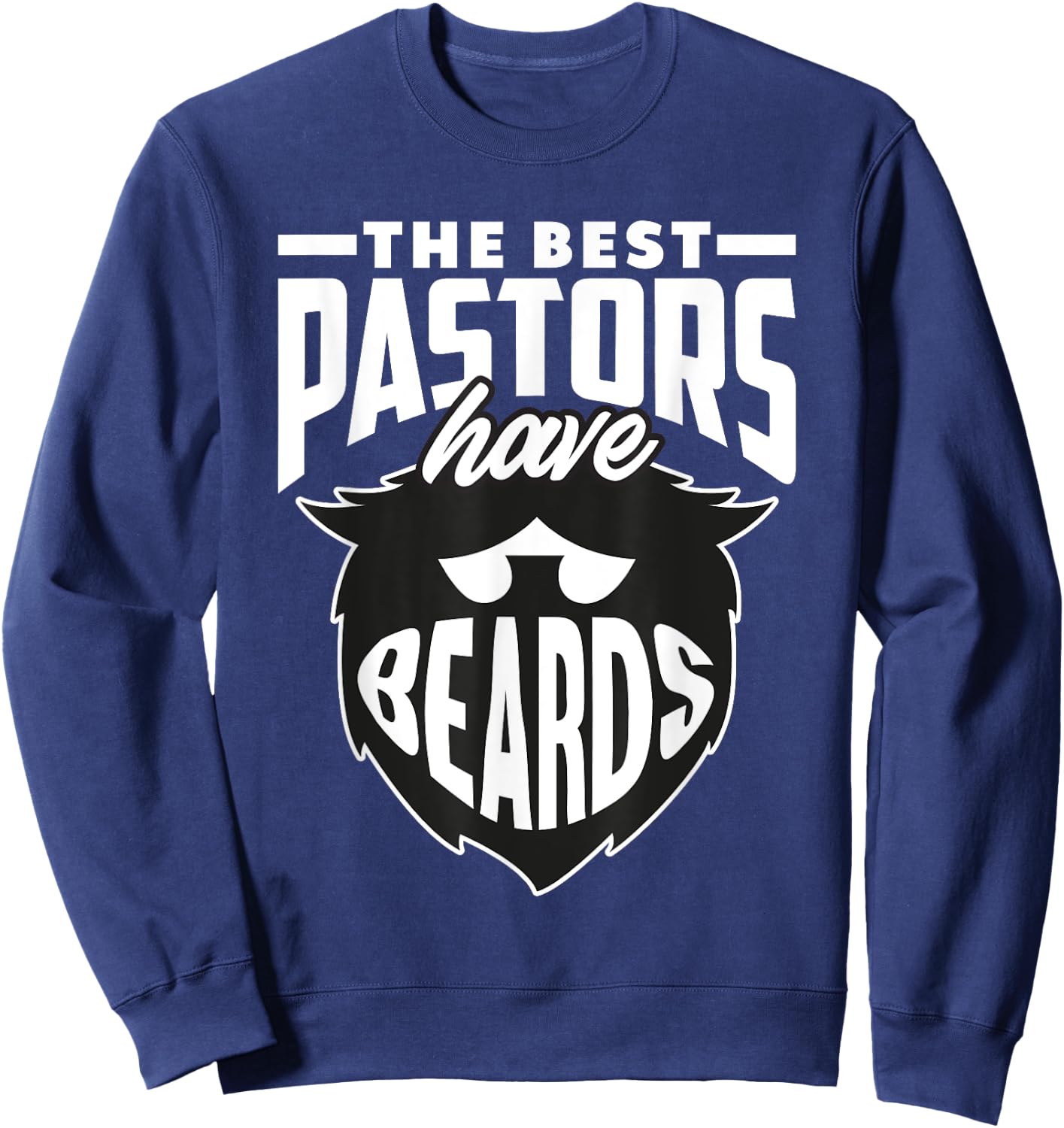 The Best Pastors Have Beards Funny Minister Clergy Pastor Sweatshirt - Sweatshirt | Navy